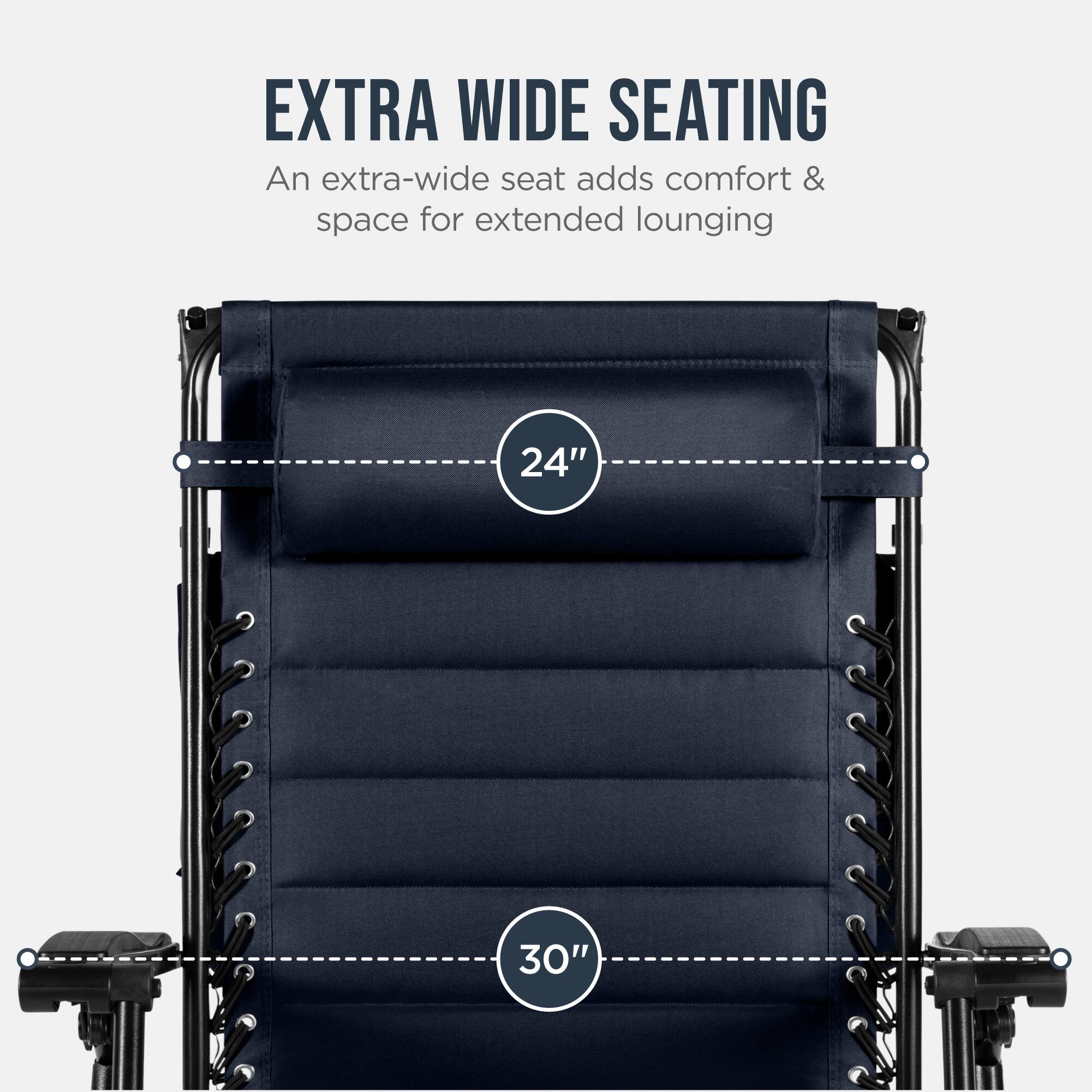 EXTRA WIDE SEATING  
An extra-wide seat adds comfort & space for extended lounging  
24" 30"