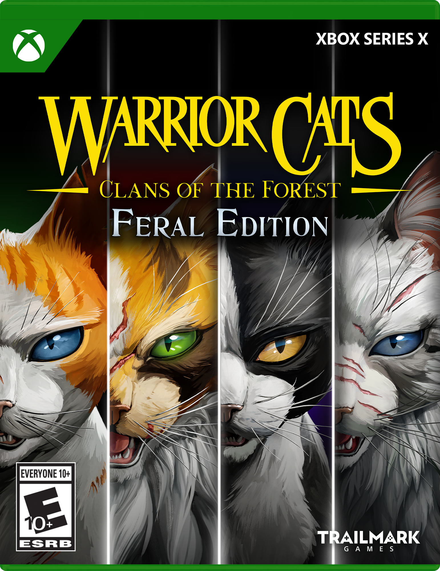 XBOX SERIES X  
WARRIOR CATS  
CLANS OF THE FOREST  
FERAL EDITION  
EVERYONE 10+  
E 10+ ESRB  
TRAILMARK GAMES - E10+ (Everyone 10+)
