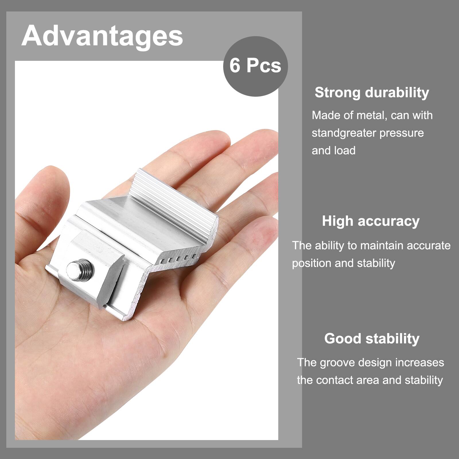 Advantages

6 Pcs

- Strong durability
  - Made of metal, can withstand greater pressure and load

- High accuracy
  - The ability to maintain accurate position and stability

- Good stability
  - The groove design increases the contact area and stability