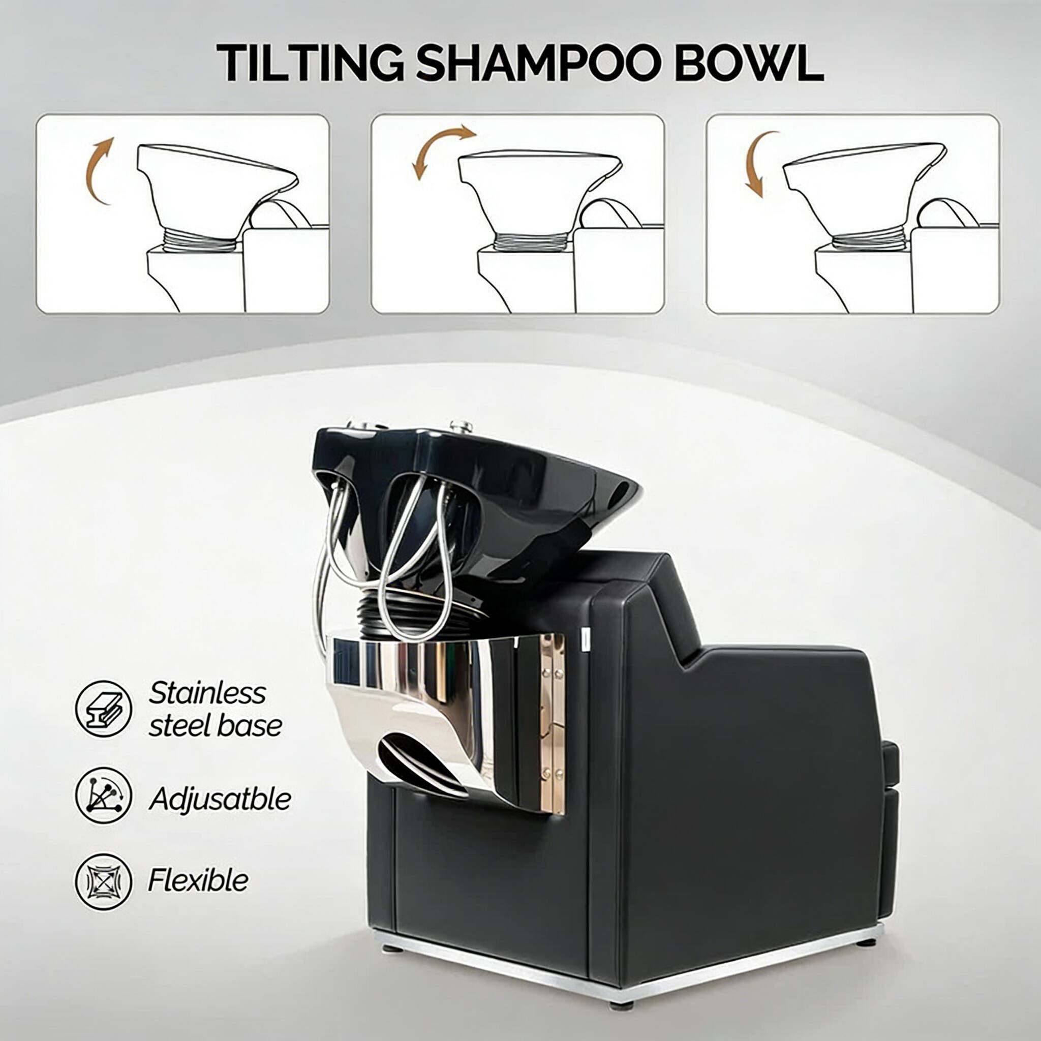 TILTING SHAMPOO BOWL  
Stainless steel base  
Adjustable  
Flexible