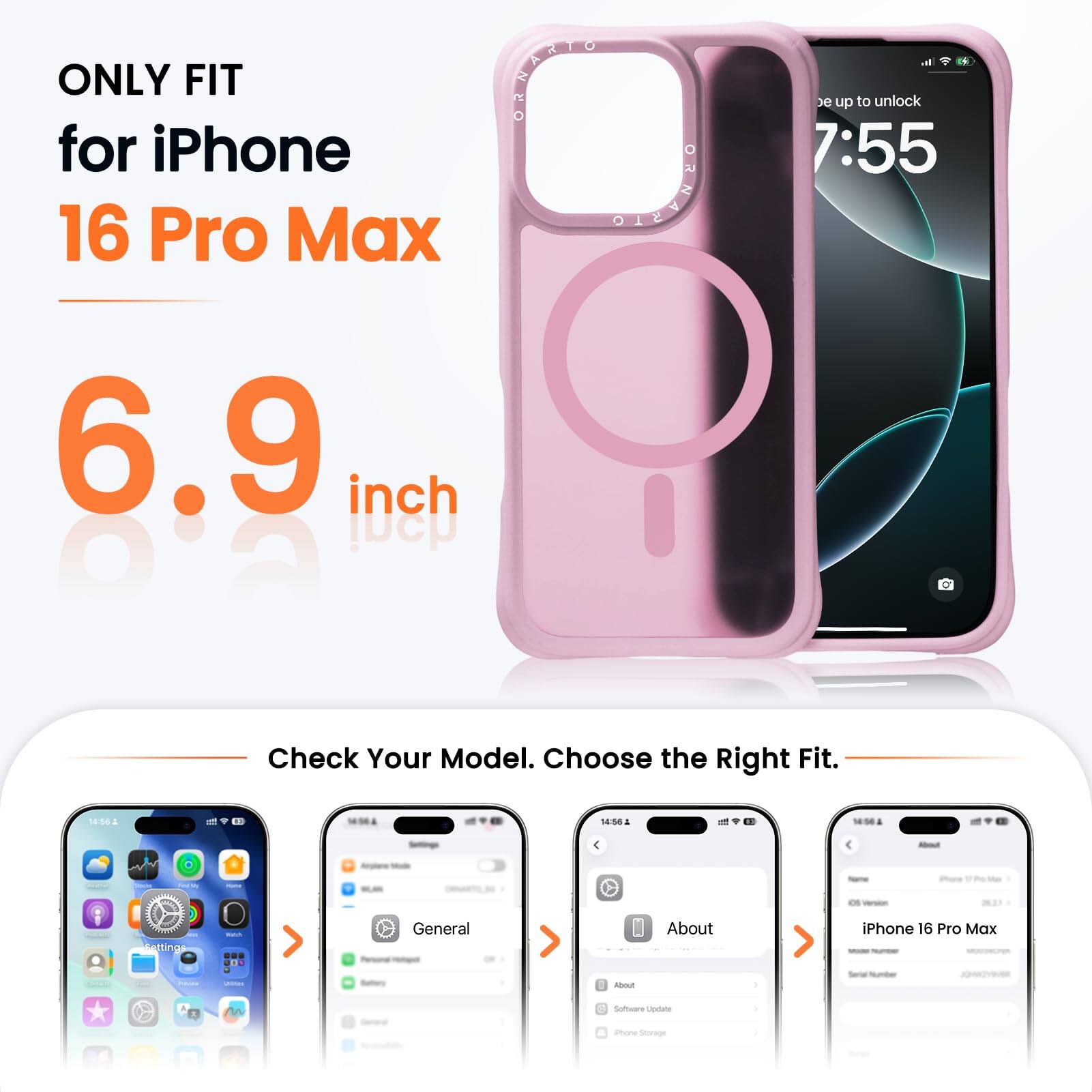 ONLY FIT for iPhone 16 Pro Max  
6.9 inch  

Check Your Model. Choose the Right Fit.