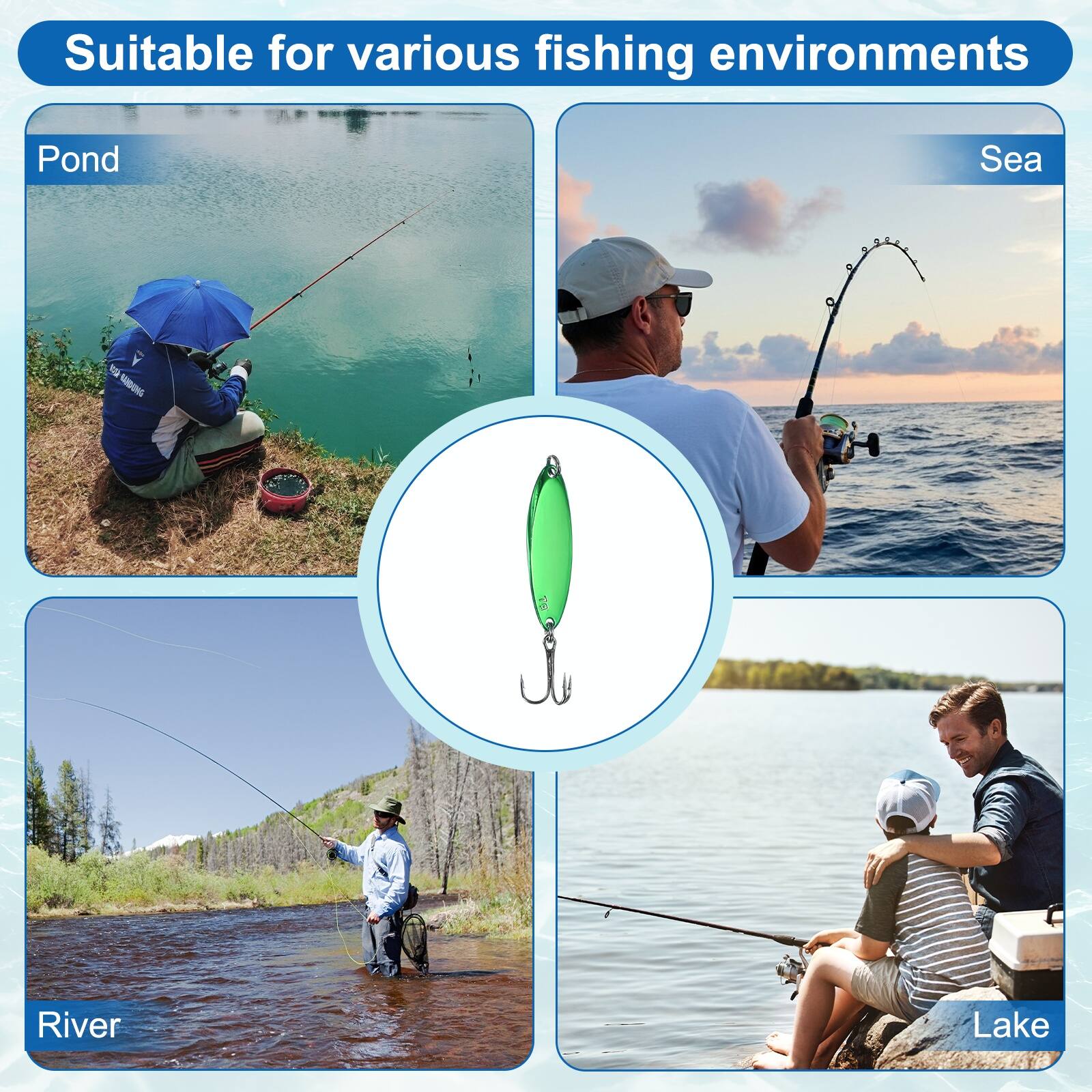 Suitable for various fishing environments

Pond
River
Lake
Sea