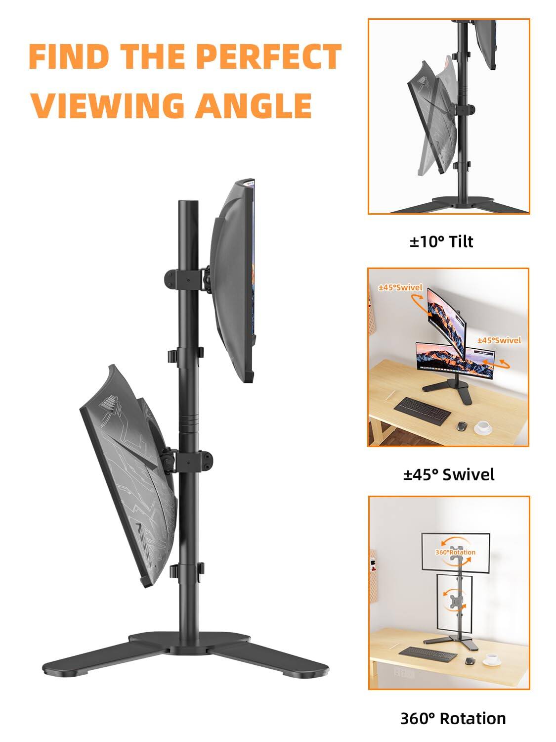 FIND THE PERFECT VIEWING ANGLE

±10° Tilt

±45° Swivel

360° Rotation