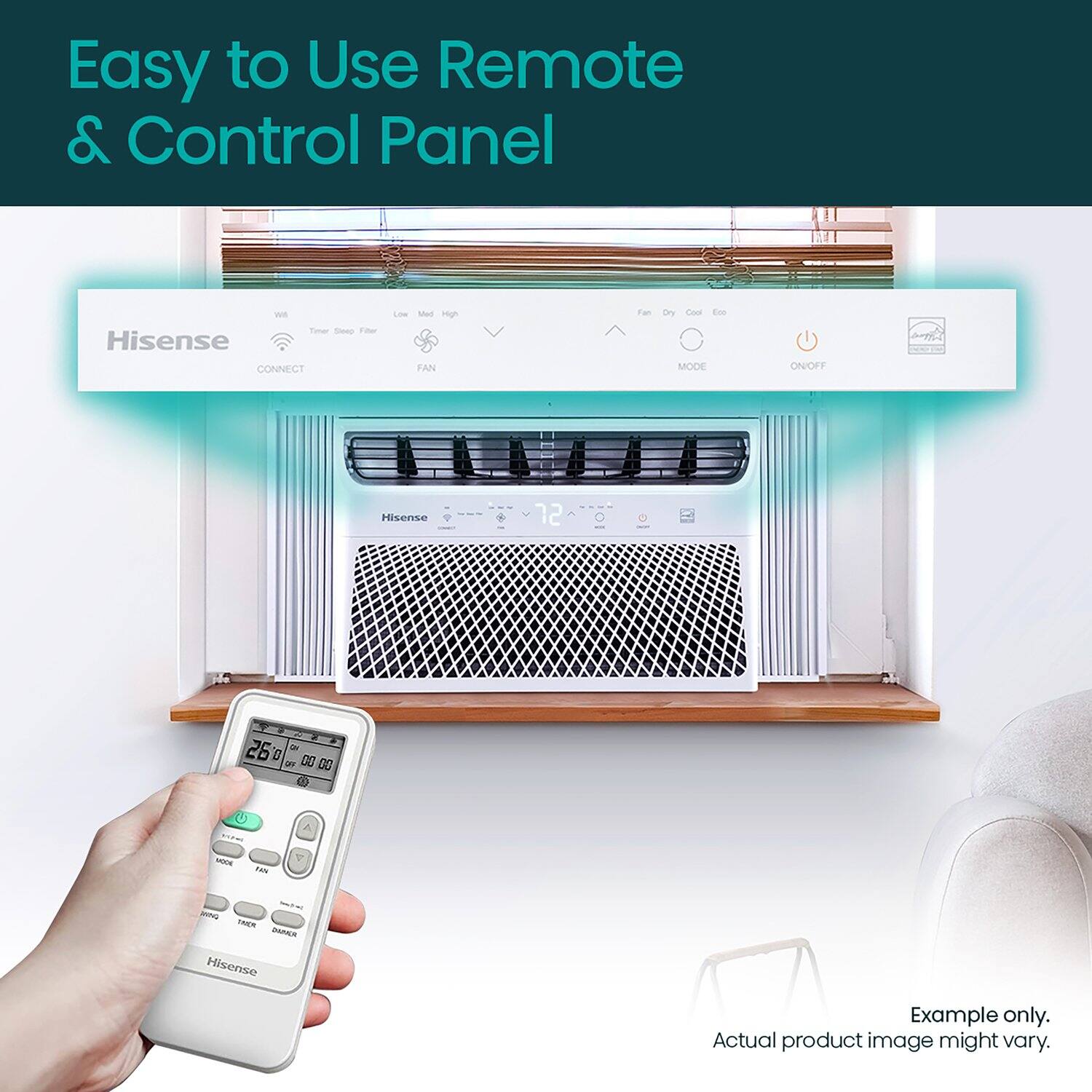 Easy to Use Remote & Control Panel

Hisense CONNECT LOW
FAN
MODE ON/OFF

Hisense 72 26 D 2 0000 C

Example only. Actual product image might vary.