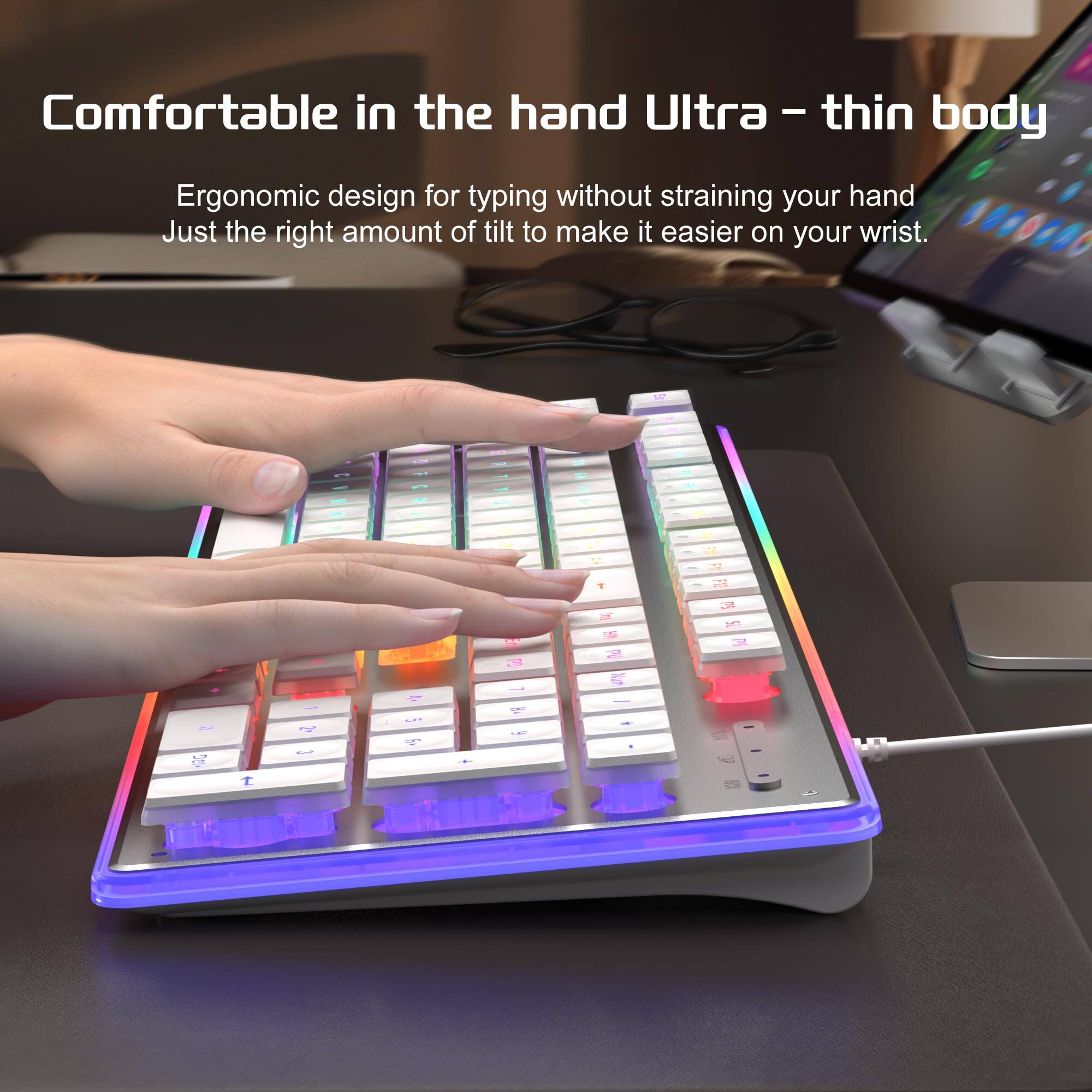 Comfortable in the hand Ultra – thin body

Ergonomic design for typing without straining your hand. Just the right amount of tilt to make it easier on your wrist.