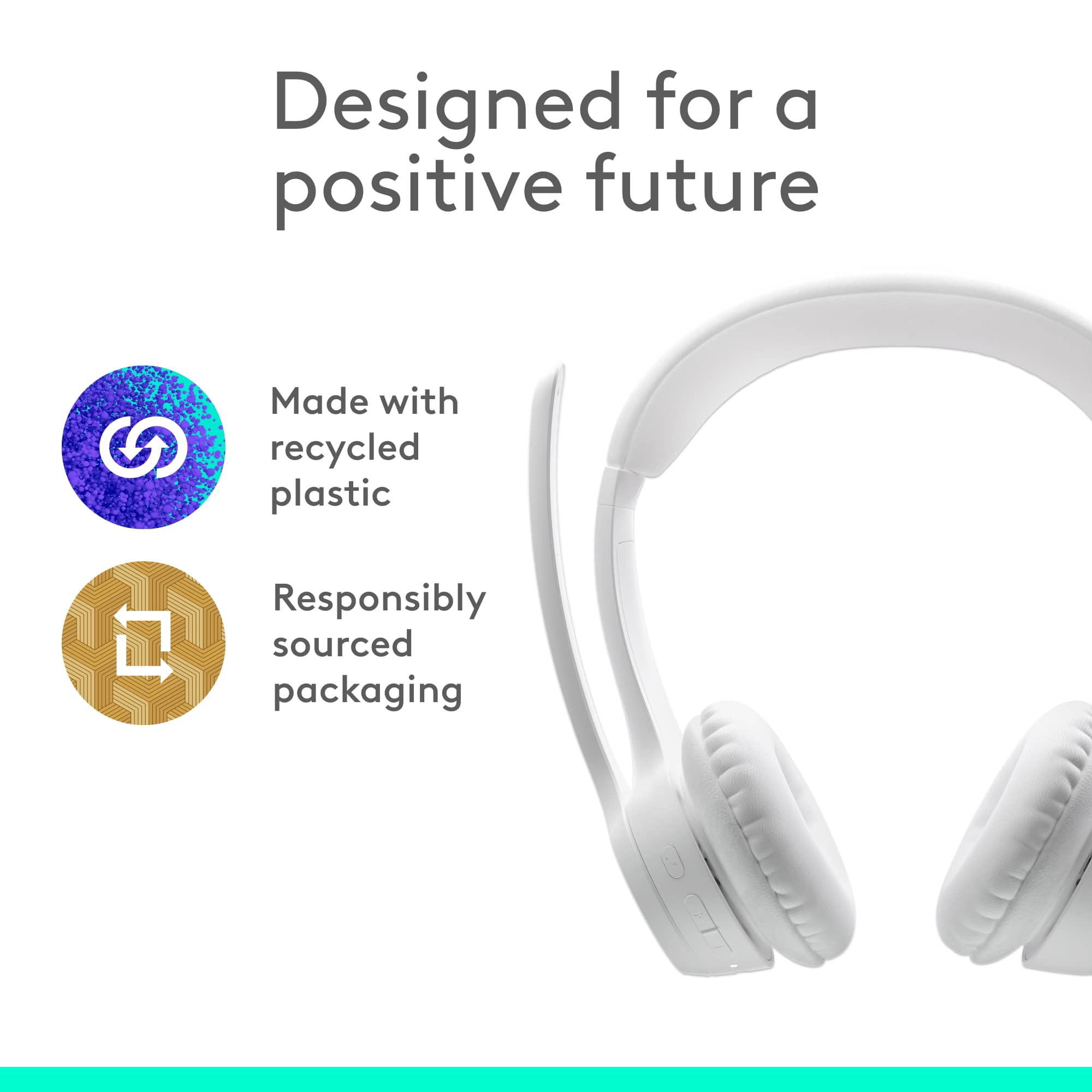Designed for a positive future. Made with recycled plastic. Responsibly sourced packaging.