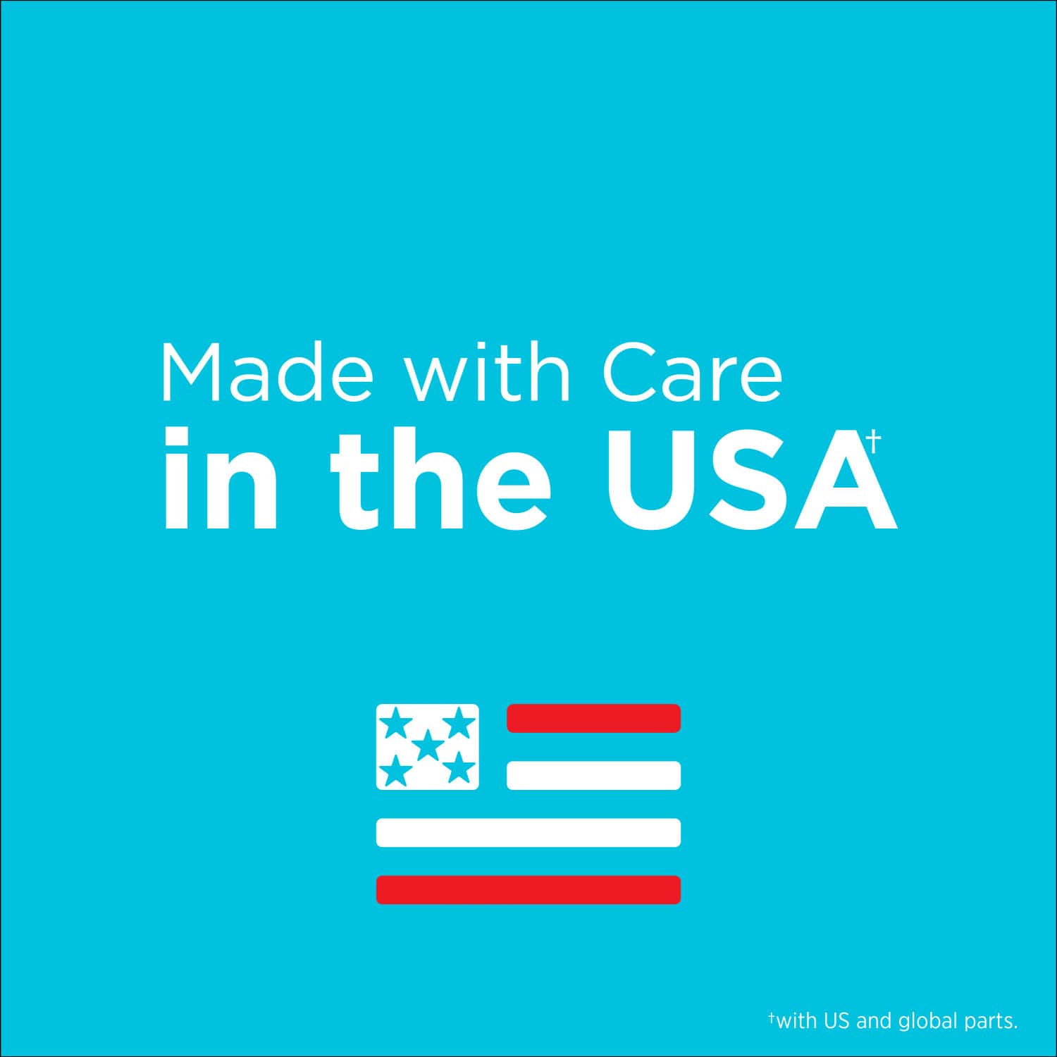 Made with Care in the USA with US and global parts.
