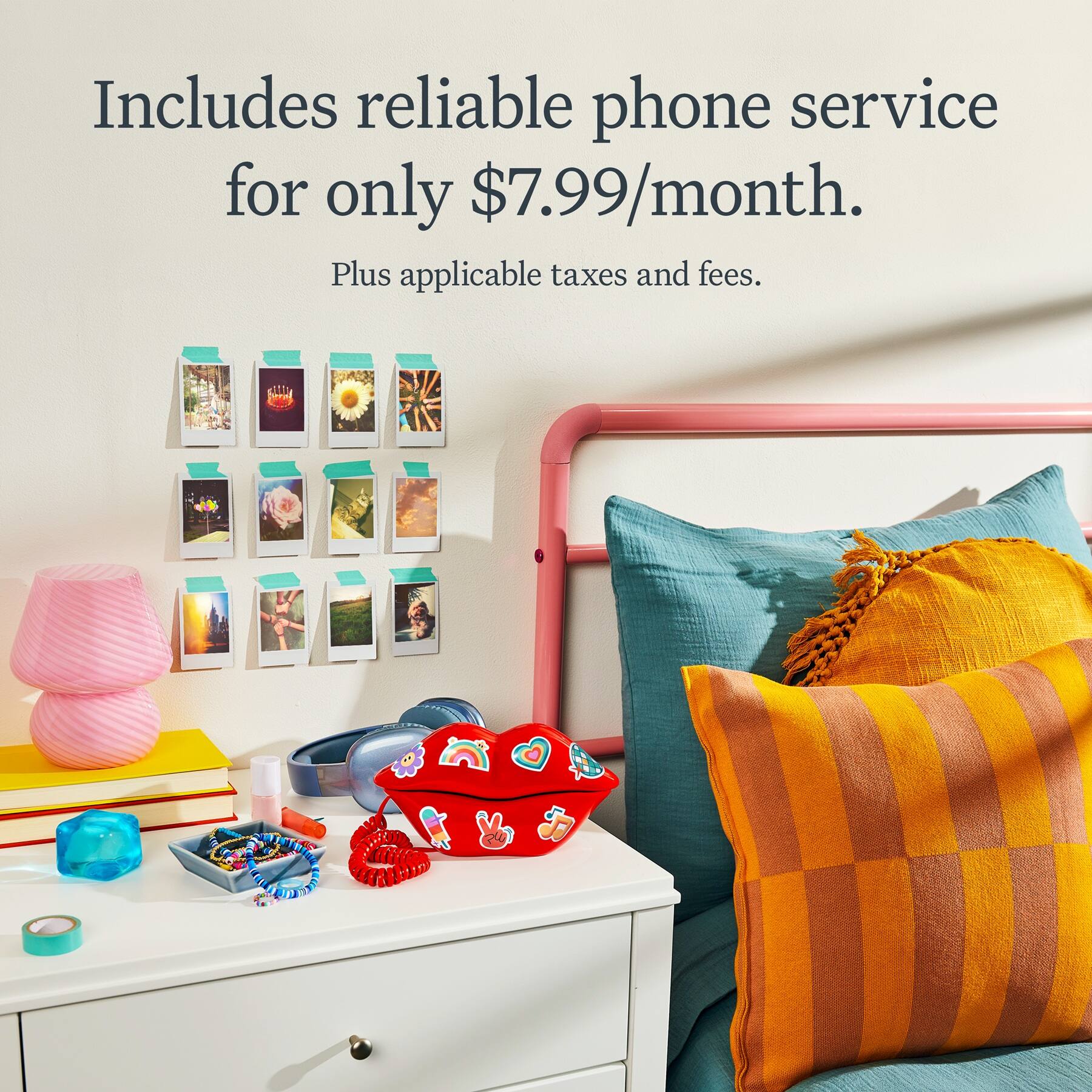Includes reliable phone service for only $7.99/month. Plus applicable taxes and fees.