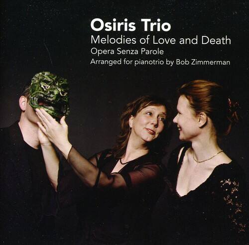 Osiris Trio  
Melodies of Love and Death  
Opera Senza Parole  
Arranged for pianotrio by Bob Zimmerman