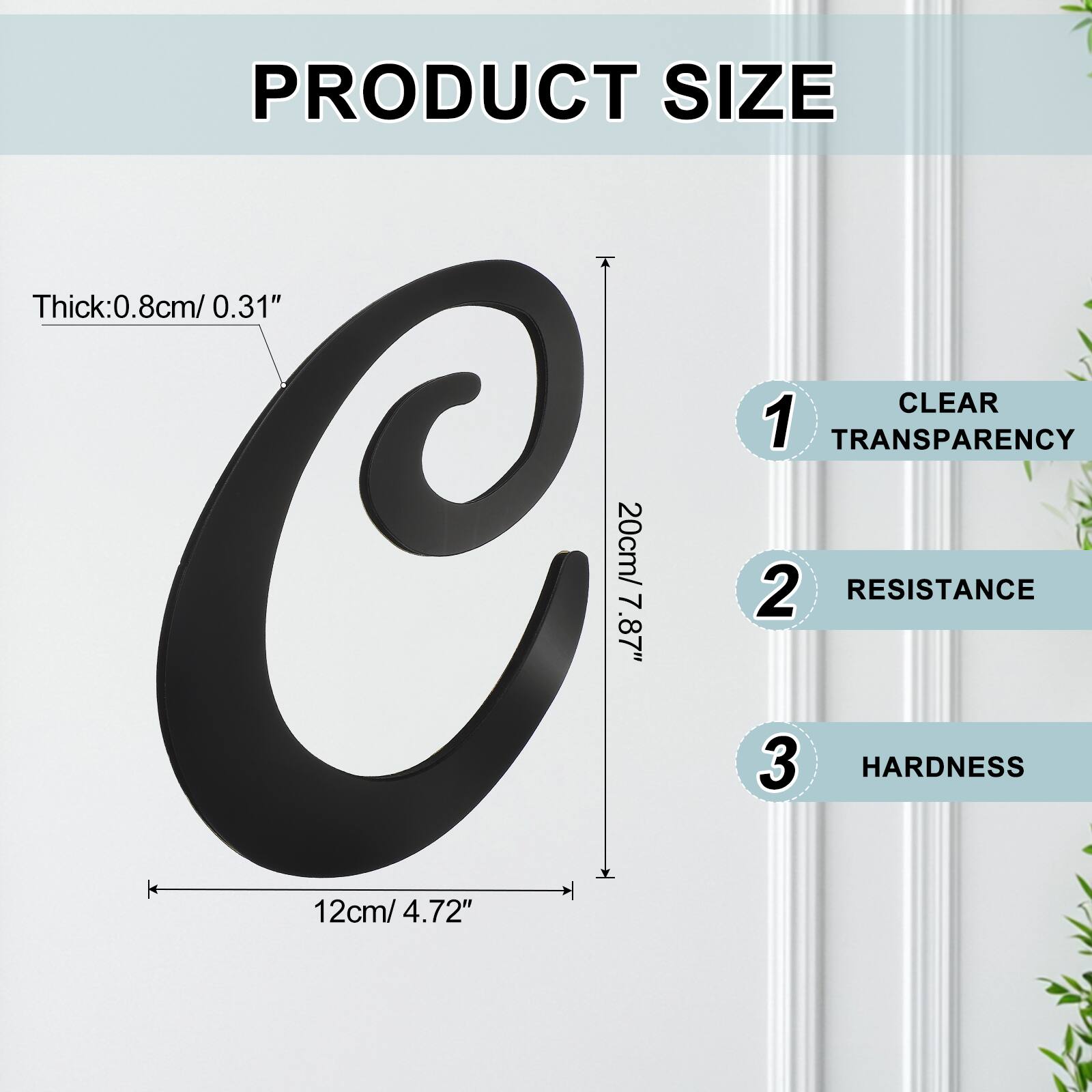 PRODUCT SIZE  
Thick: 0.8cm / 0.31"  
CLEAR  
1 TRANSPARENCY  
20cm / 7.87"  
2 RESISTANCE  
12cm / 4.72"  
3 HARDNESS