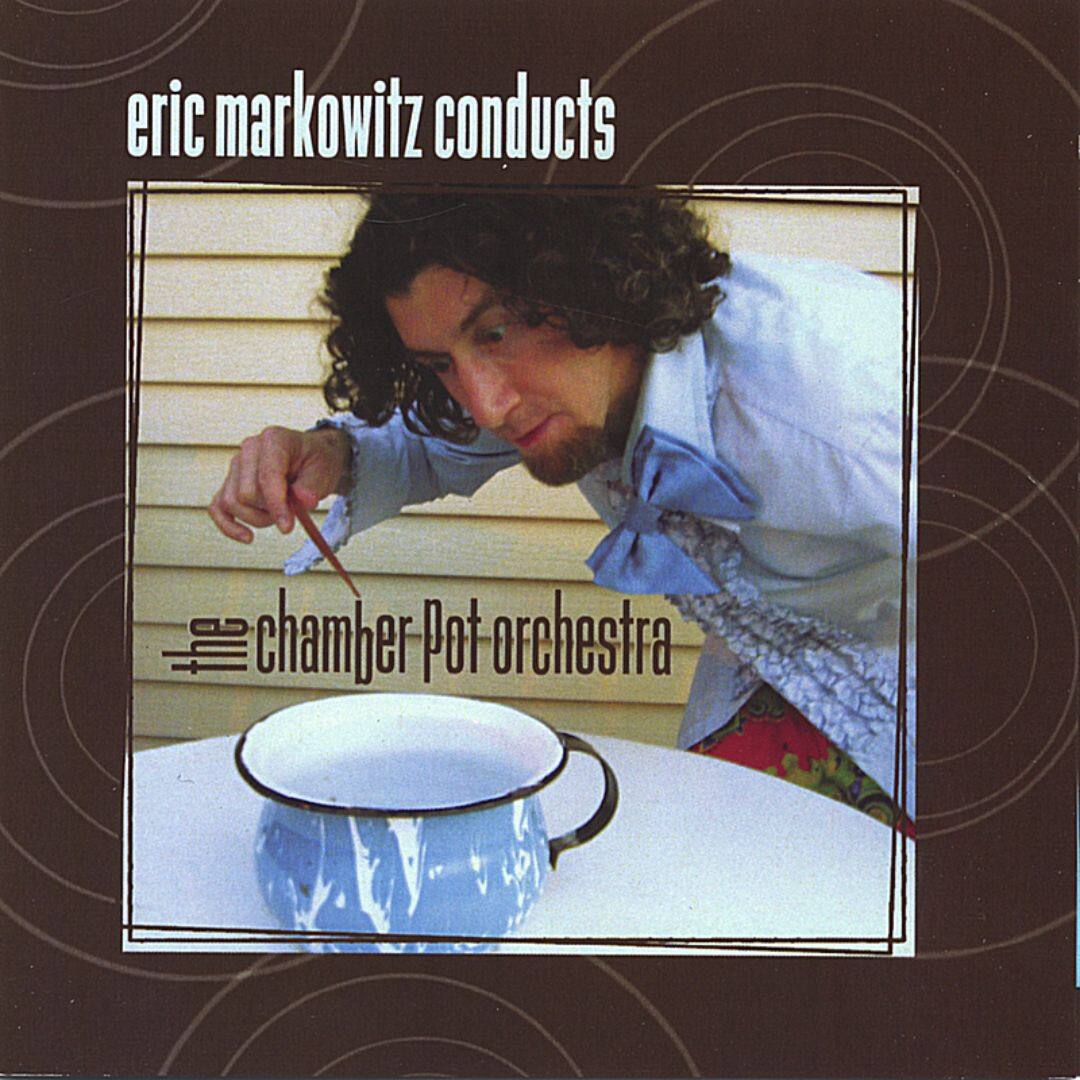 Best Buy Eric Markowitz Conducts the Chamber Pot Orchestra [CD]