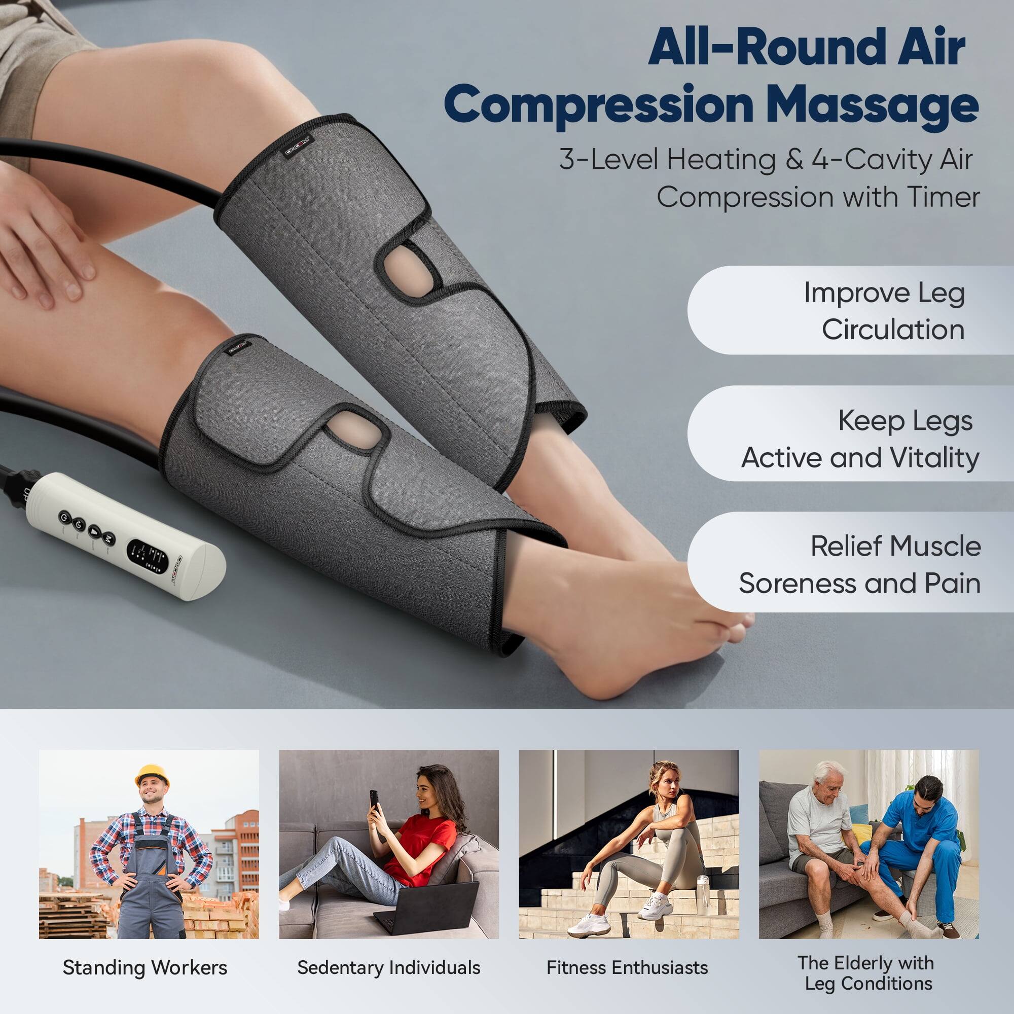 All-Round Air Compression Massage  
3-Level Heating & 4-Cavity Air Compression with Timer  

Improve Leg Circulation  
Keep Legs Active and Vitality  
Relief Muscle Soreness and Pain  

Standing Workers  
Sedentary Individuals  
Fitness Enthusiasts  
The Elderly with Leg Conditions