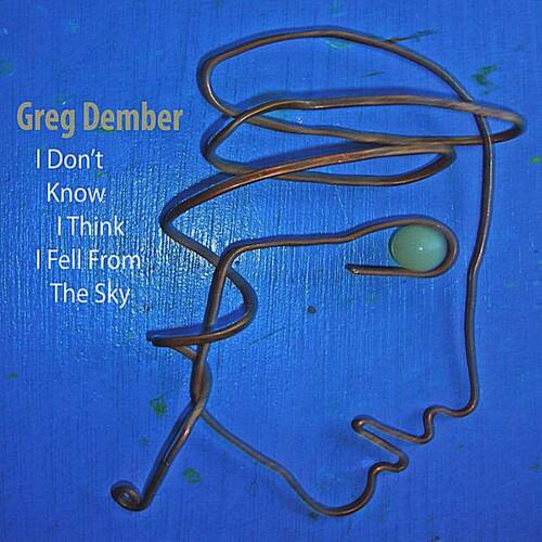 Greg Dember - I Don't Know I Think I Fell from the Sky  - COMPACT DISCS