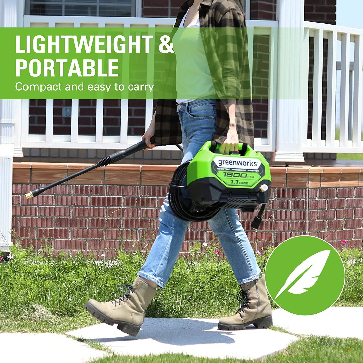 LIGHTWEIGHT & PORTABLE  
Compact and easy to carry  

greenworks  
1800 PSI  
1.1 GPM