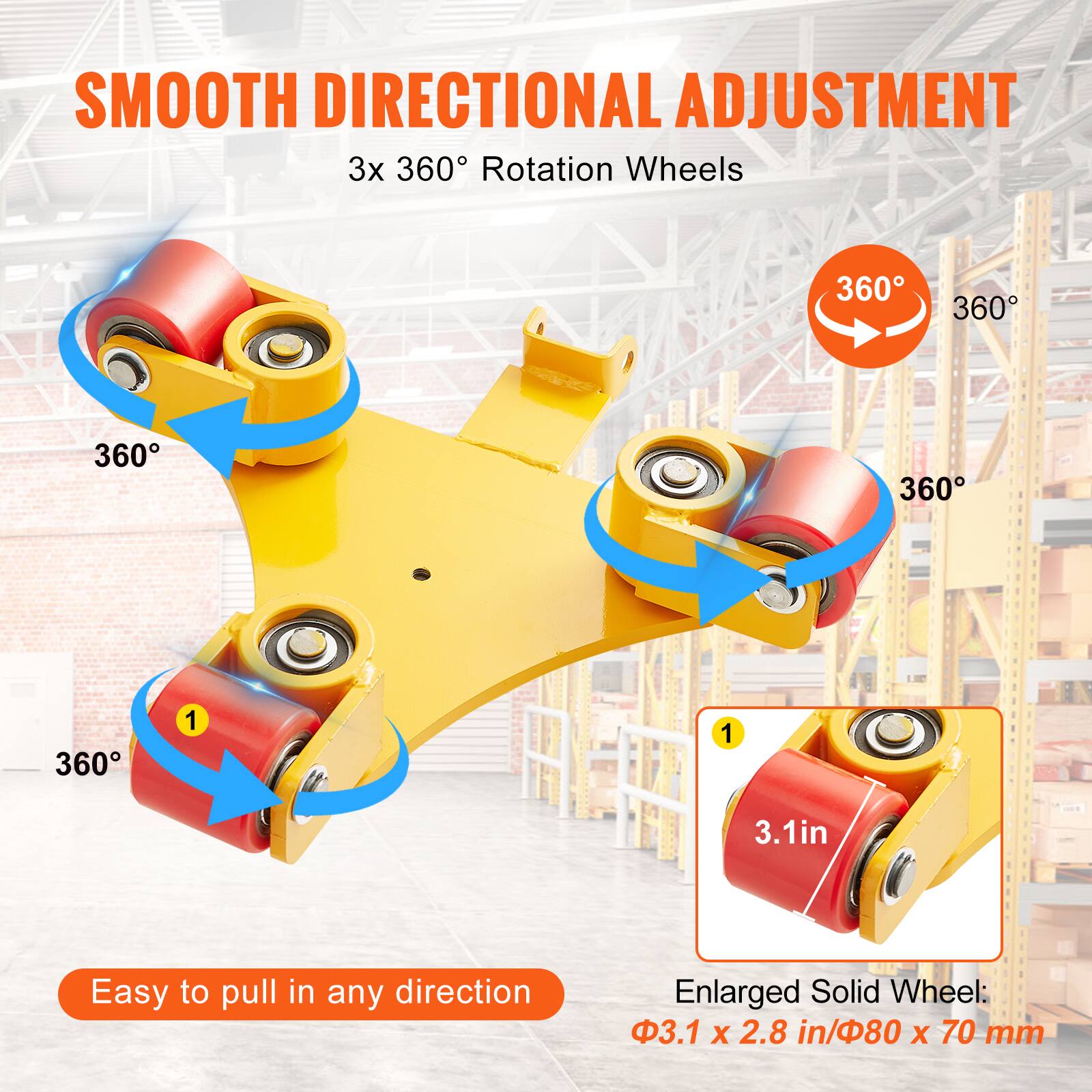 SMOOTH DIRECTIONAL ADJUSTMENT  
3x 360° Rotation Wheels  
Easy to pull in any direction  
Enlarged Solid Wheel: 3.1 X 2.8 in/80 X 70 mm