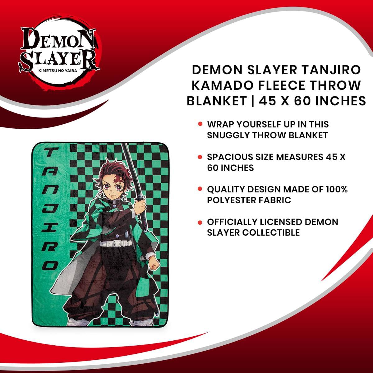 DEMON SLAYER KIMETSU NO YAIBA

DEMON SLAYER TANJIRO KAMADO FLEECE THROW BLANKET | 45 X 60 INCHES

- WRAP YOURSELF UP IN THIS SNUGGLY THROW BLANKET
- SPACIOUS SIZE MEASURES 45 X 60 INCHES
- QUALITY DESIGN MADE OF 100% POLYESTER FABRIC
- OFFICIALLY LICENSED DEMON SLAYER COLLECTIBLE