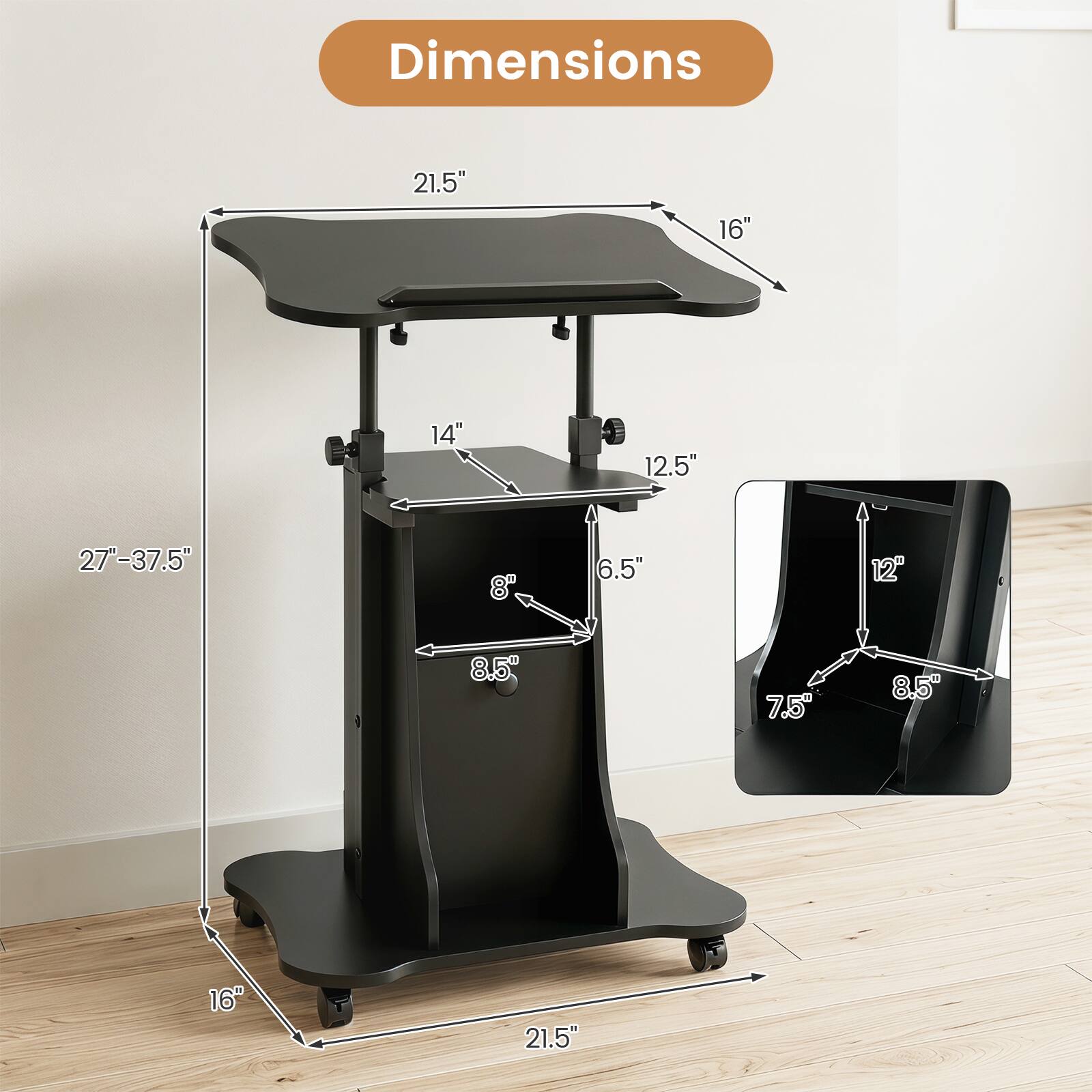 Dimensions: 21.5" x 16" x 14" D, 12.5" H, 27-37.5" Adjustable Height, 8" W, 6.5" D, 12" W, 8.5" D, 7.5" W, 8.5" D, 16" W, 21.5" L