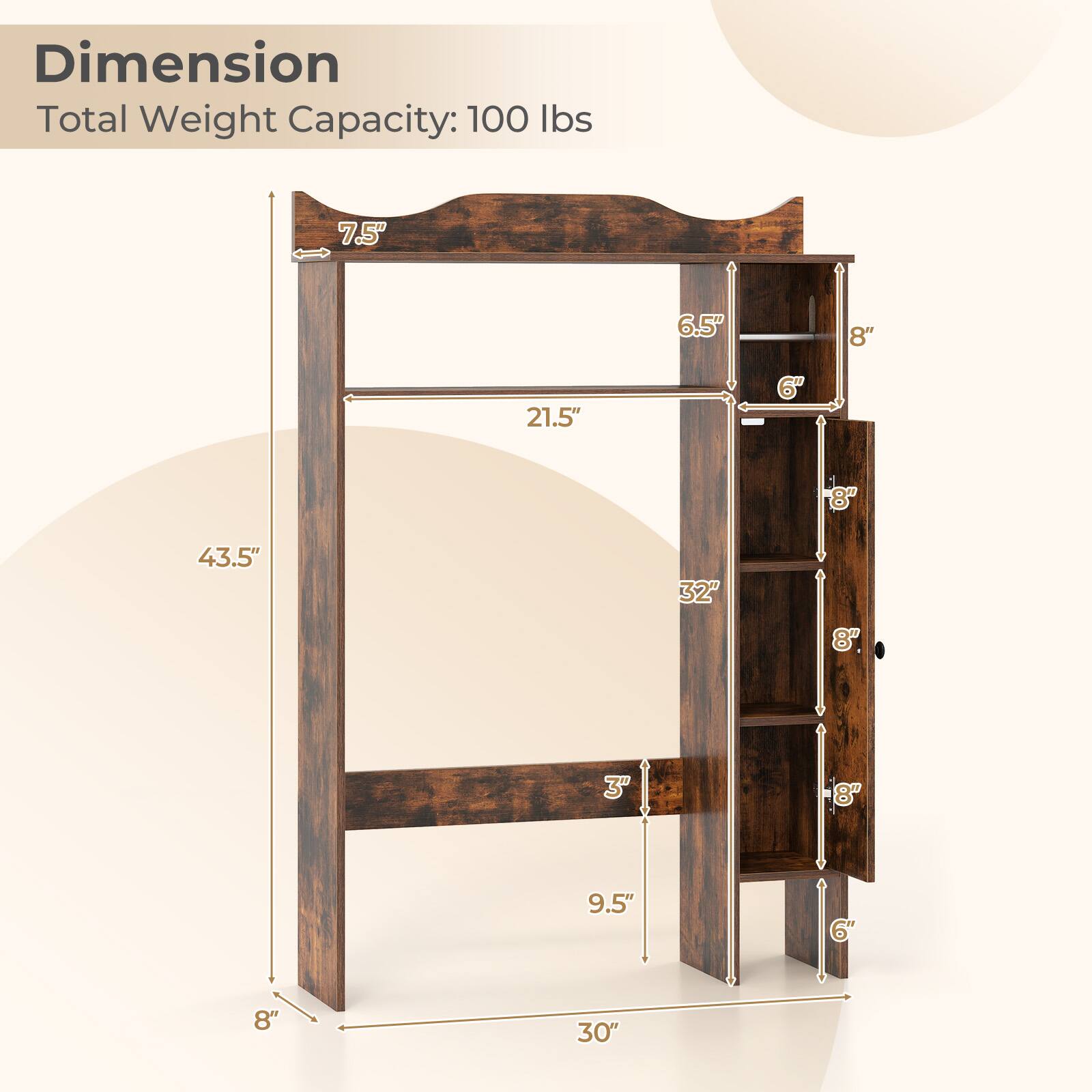 Dimension  
Total Weight Capacity: 100 lbs  

7.5"  
6.5"  
8"  
21.5"  
6"  
8"  
43.5"  
32"  
8"  
9.5"  
6"  
8"  
30"
