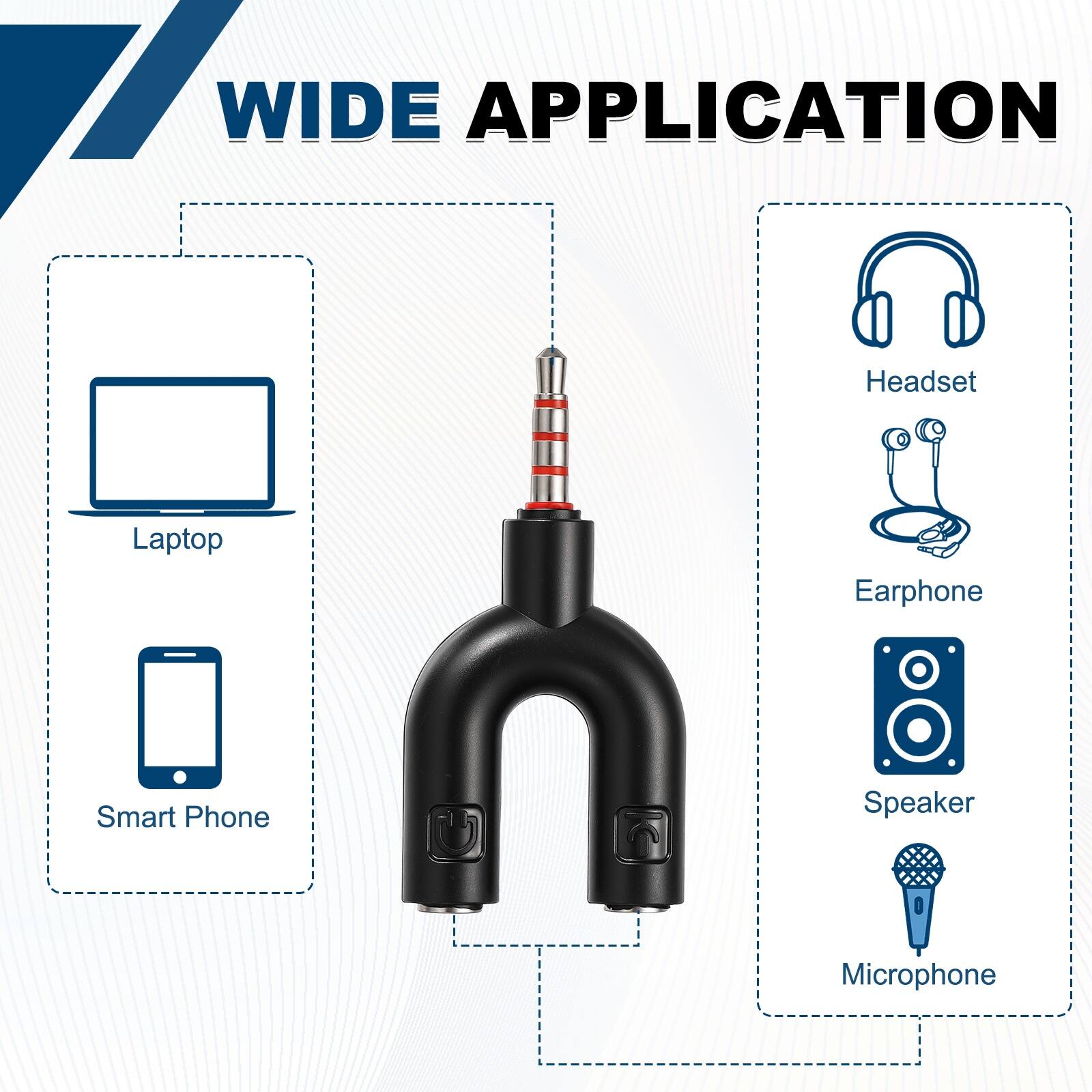 WIDE APPLICATION

- Headset
- Laptop
- Earphone
- Smart Phone
- Speaker
- Microphone