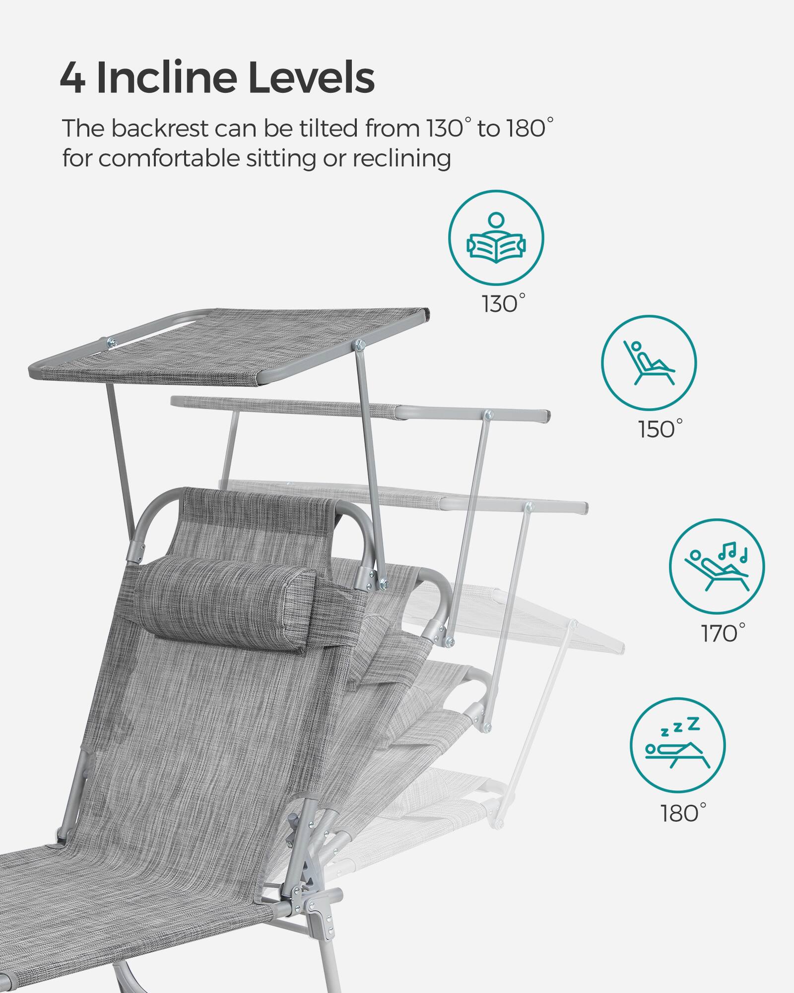 4 Incline Levels  
The backrest can be tilted from 130° to 180° for comfortable sitting or reclining

130°  
150°  
170°  
180°