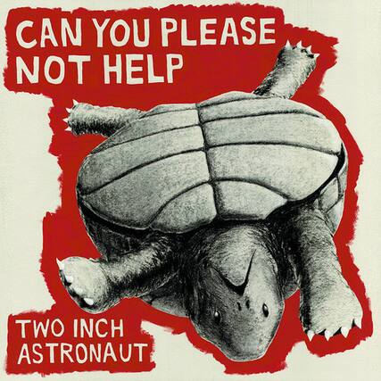 CAN YOU PLEASE NOT HELP
TWO INCH ASTRONAUT