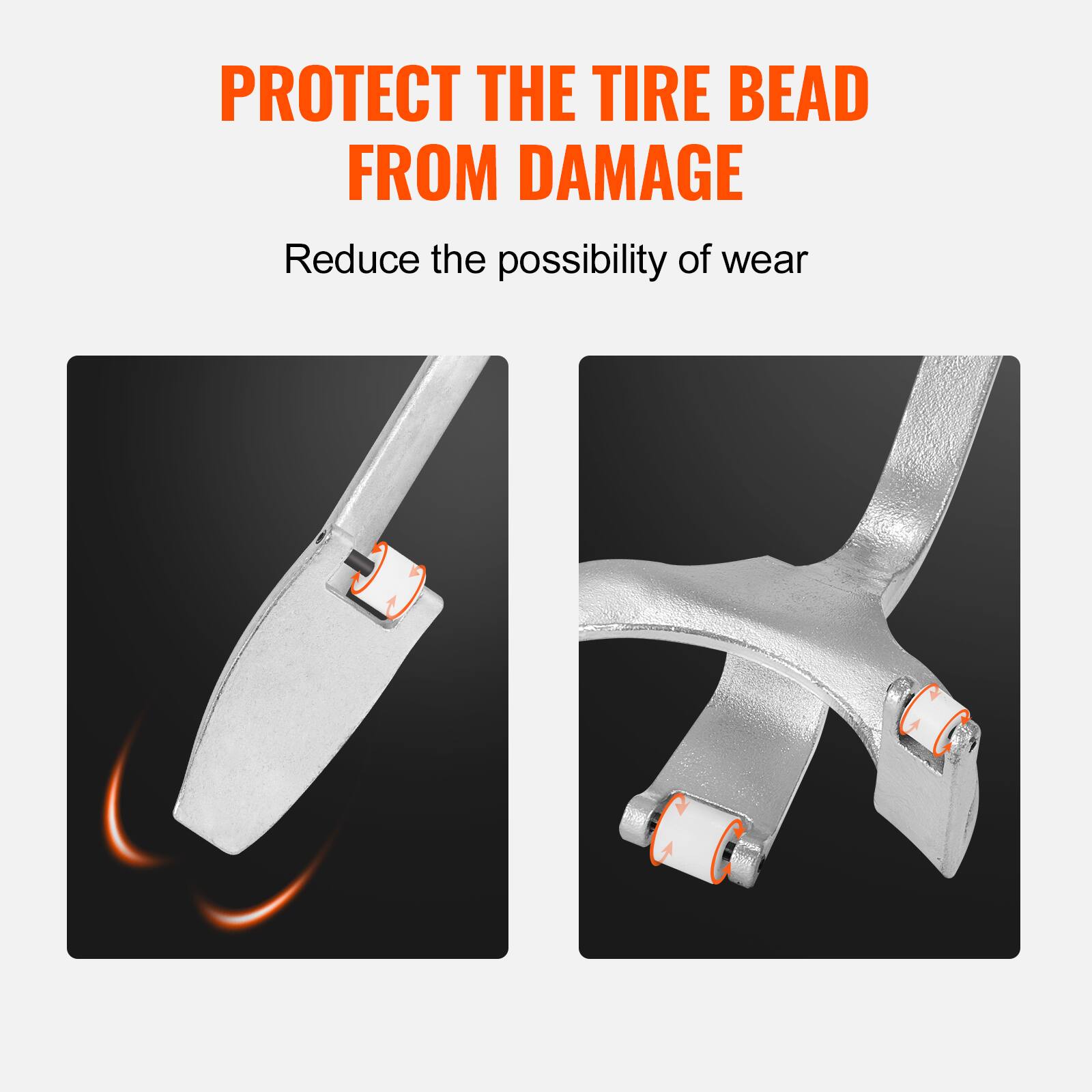 PROTECT THE TIRE BEAD FROM DAMAGE  
Reduce the possibility of wear