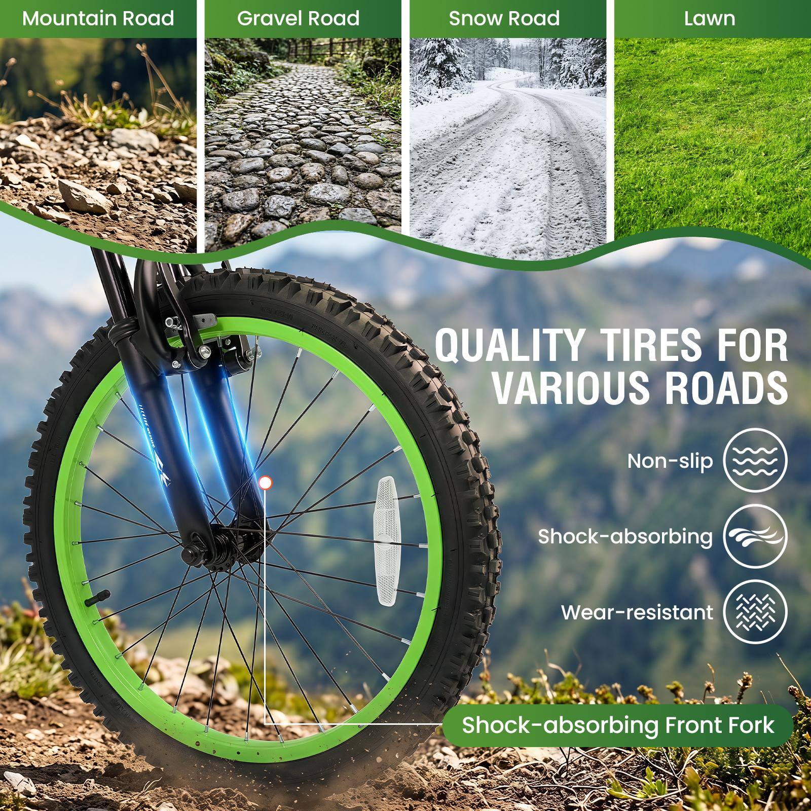 Mountain Road  
Gravel Road  
Snow Road  
Lawn  

QUALITY TIRES FOR VARIOUS ROADS  
Non-slip  
Shock-absorbing  
Wear-resistant  

Shock-absorbing Front Fork