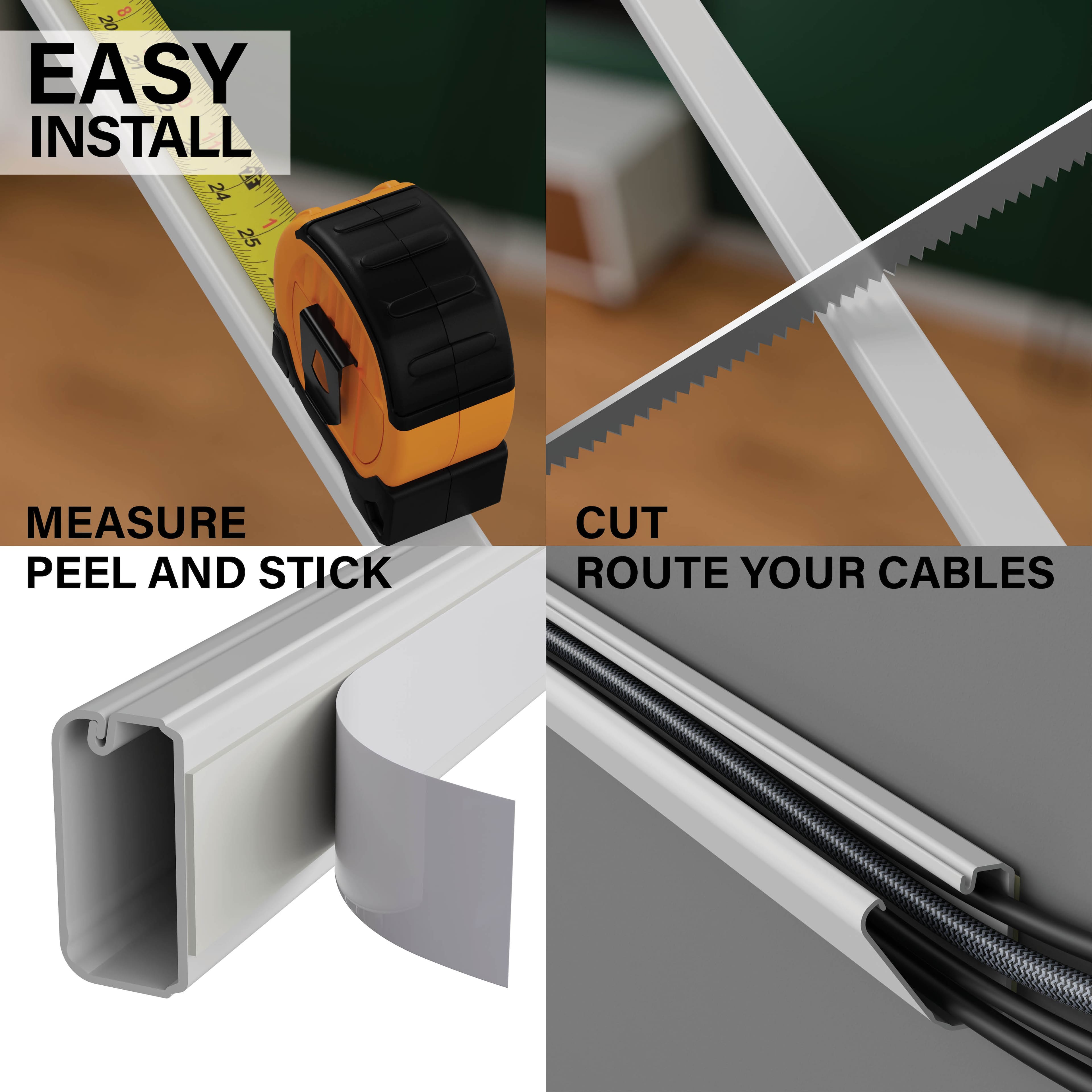 Easy Install: Measure, Peel and Stick, Cut and Route Your Cables.