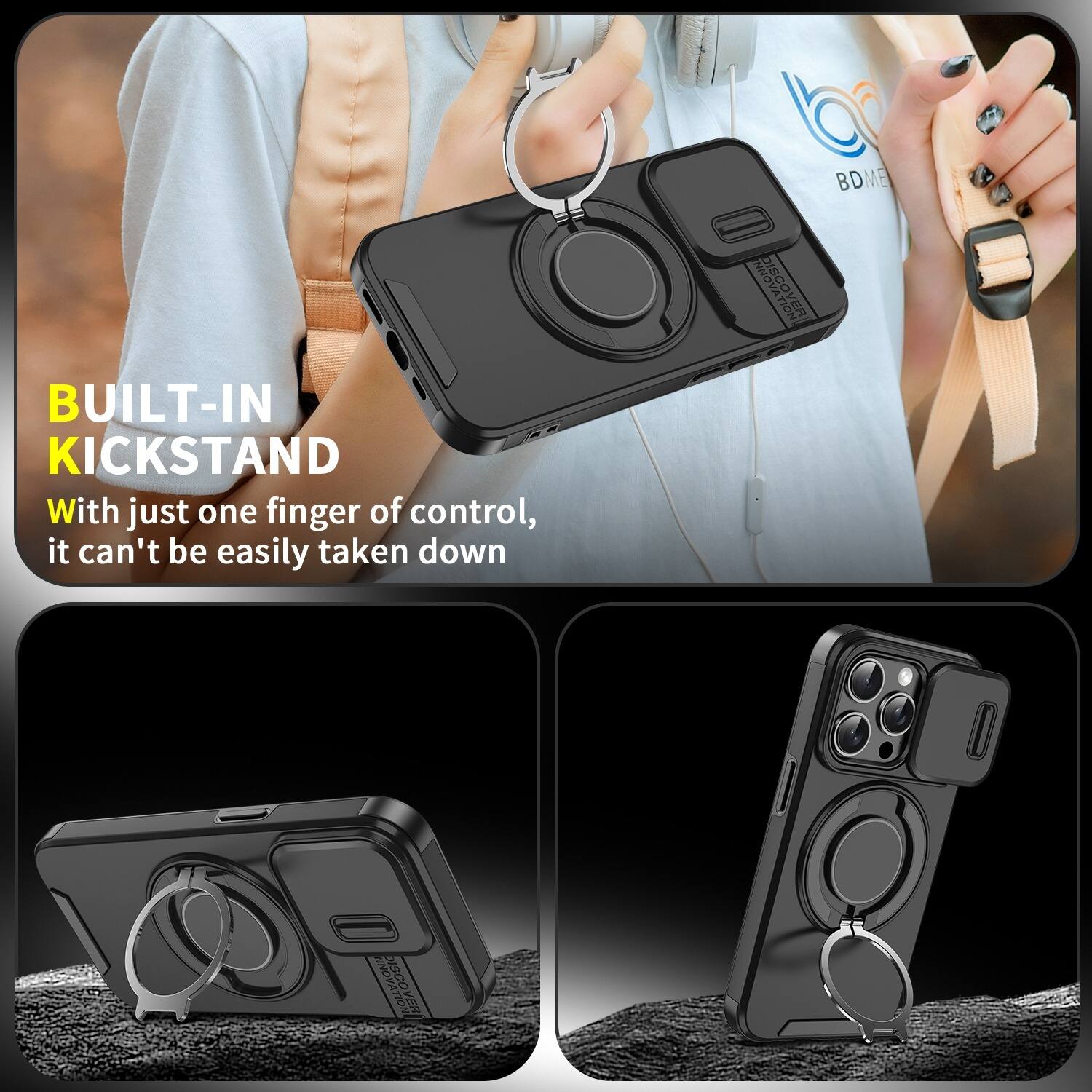 BUILT-IN KICKSTAND  
With just one finger of control, it can't be easily taken down

BDME NN DISCOVER  
NN NNOVA DISCOVER