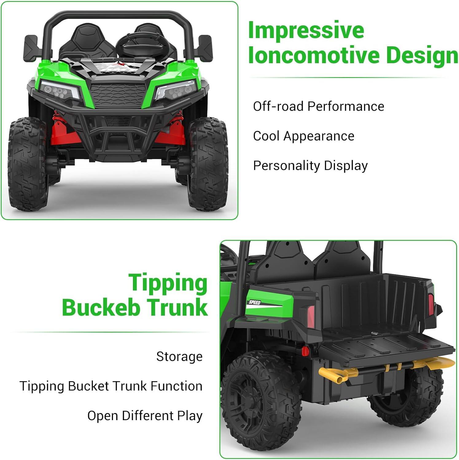 Impressive Ioncomotive Design  
- Off-road Performance  
- Cool Appearance  
- Personality Display  

Tipping Buckeb Trunk  
- Storage  
- Tipping Bucket Trunk Function  
- Open Different Play