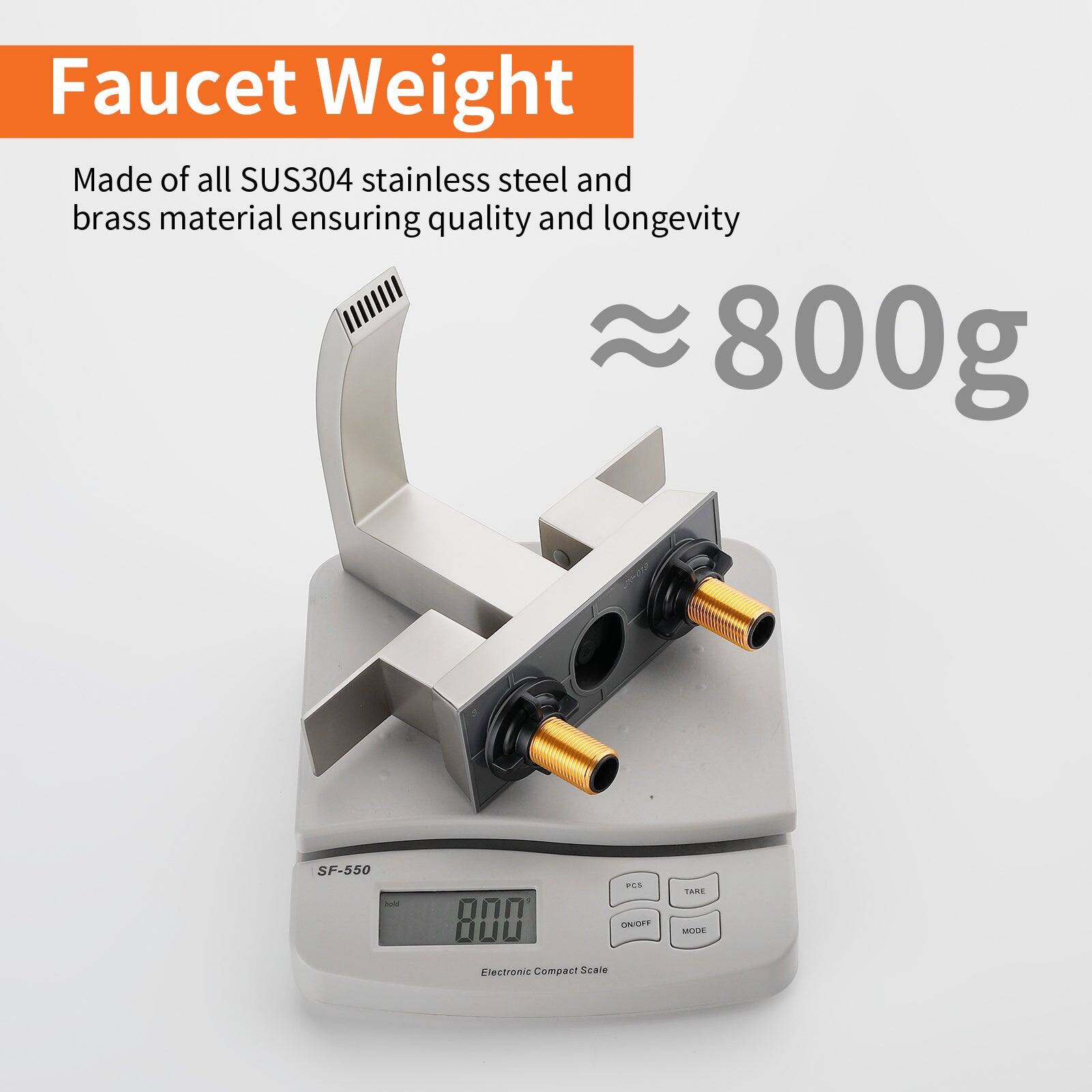 Faucet Weight

Made of all SUS304 stainless steel and brass material ensuring quality and longevity

≈ 800g

SF-550

Electronic Compact Scale