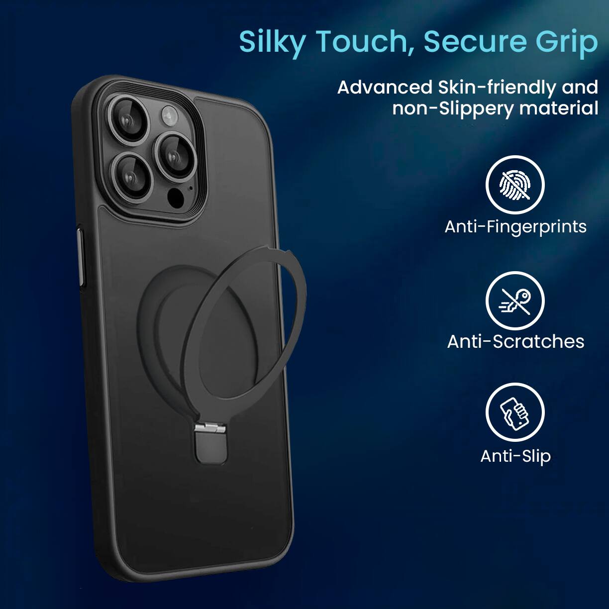 Silky Touch, Secure Grip  
Advanced Skin-friendly and non-Slippery material  
Anti-Fingerprints  
Anti-Scratches  
Anti-Slip
