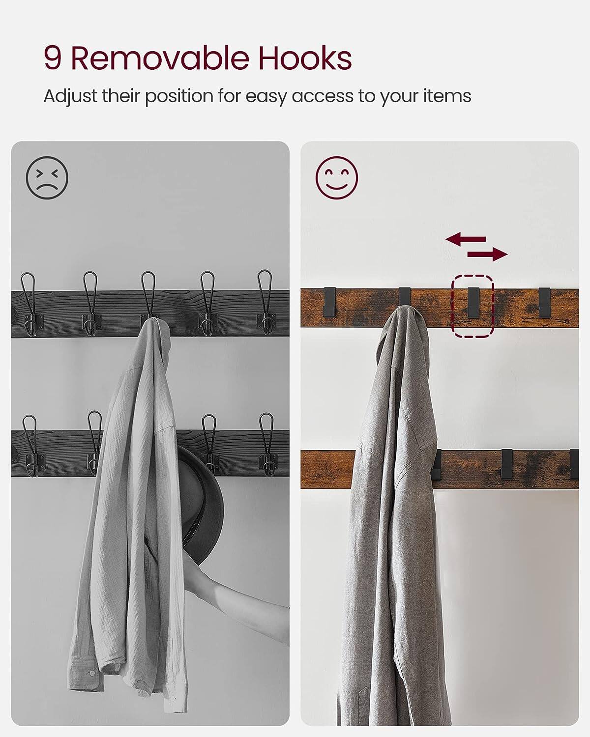 9 Removable Hooks  
Adjust their position for easy access to your items