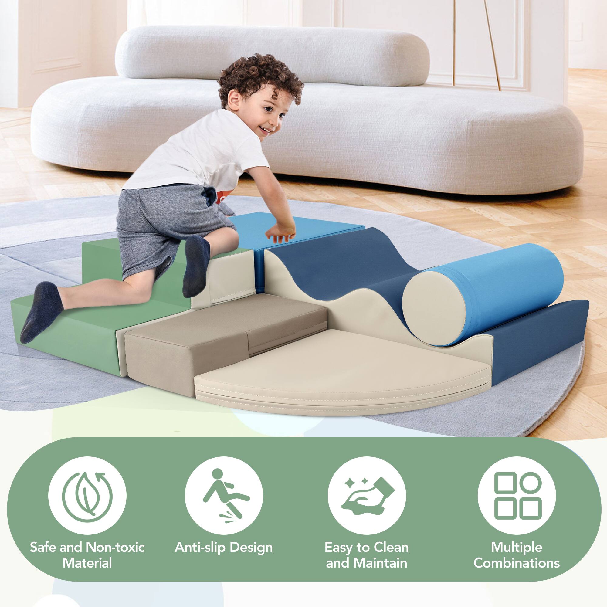 Safe and Non-toxic  
Anti-slip Design  
Material  
Easy to Clean and Maintain  
Multiple Combinations