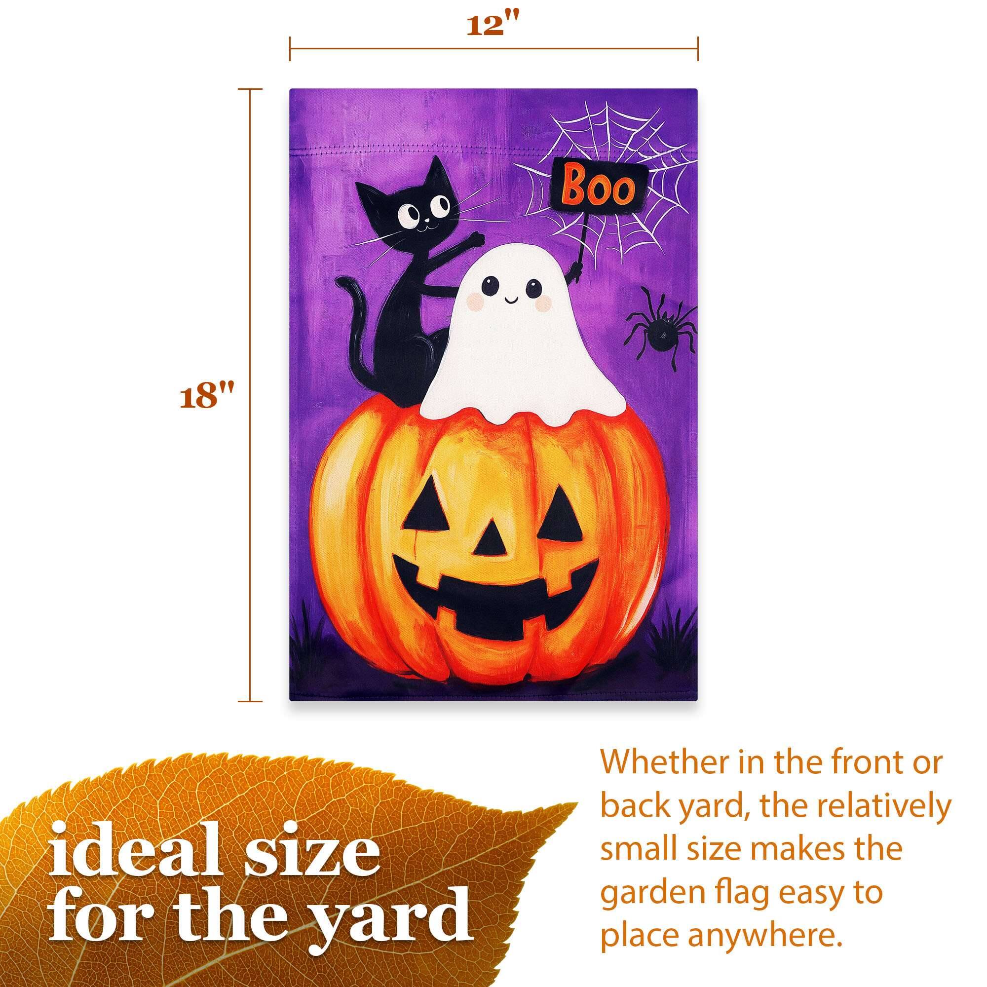 12"  
Boo  
18"  
ideal size for the yard  
Whether in the front or back yard, the relatively small size makes the garden flag easy to place anywhere.