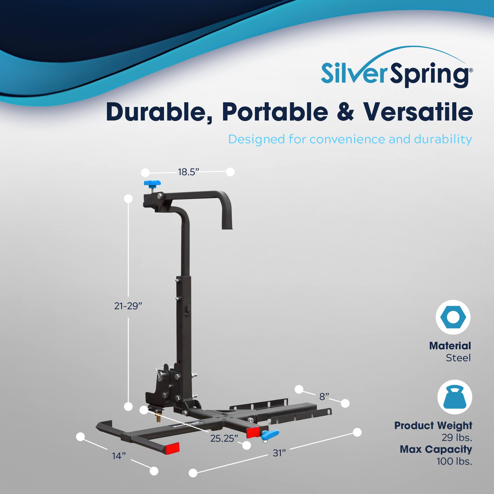 Silver Spring Durable, Portable & Versatile  
Designed for convenience and durability  

18.5"  
21-29"  
Material: Steel  
8"  
14"  
25.25"  
31"  

Product Weight: 29 lbs.  
Max Capacity: 100 lbs.