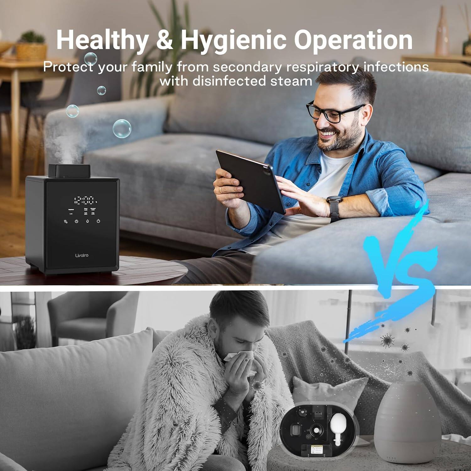Healthy & Hygienic Operation
Protect your family from secondary respiratory infections with disinfected steam
Livaro