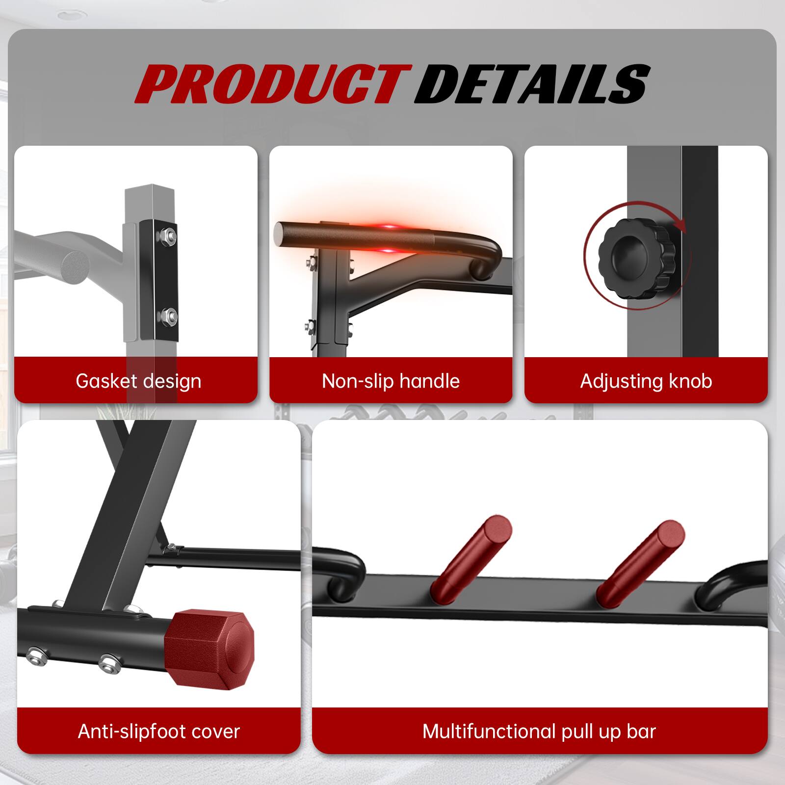 PRODUCT DETAILS

- Gasket design
- Non-slip handle
- Adjusting knob
- Anti-slip foot cover
- Multifunctional pull up bar