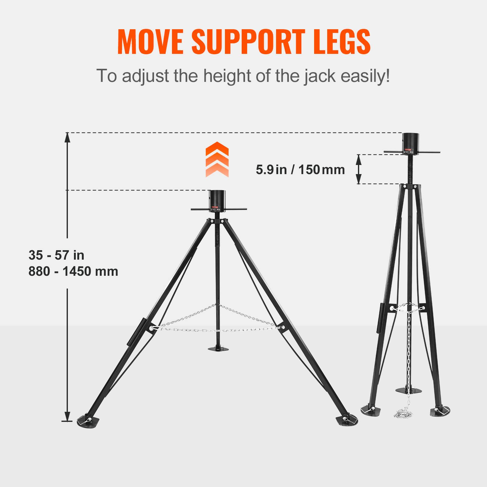 MOVE SUPPORT LEGS  
To adjust the height of the jack easily!  
5.9 in / 150 mm  
35 - 57 in  
880 - 1450 mm