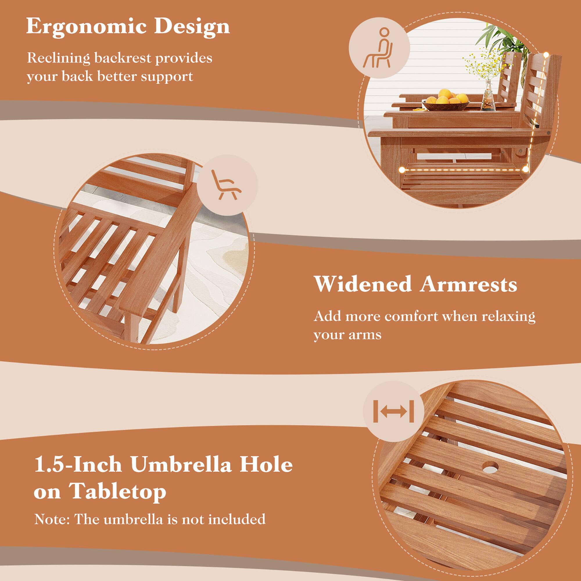 Ergonomic Design: Reclining backrest provides your back better support

Widened Armrests: Add more comfort when relaxing your arms

1.5-Inch Umbrella Hole on Tabletop: Note: The umbrella is not included