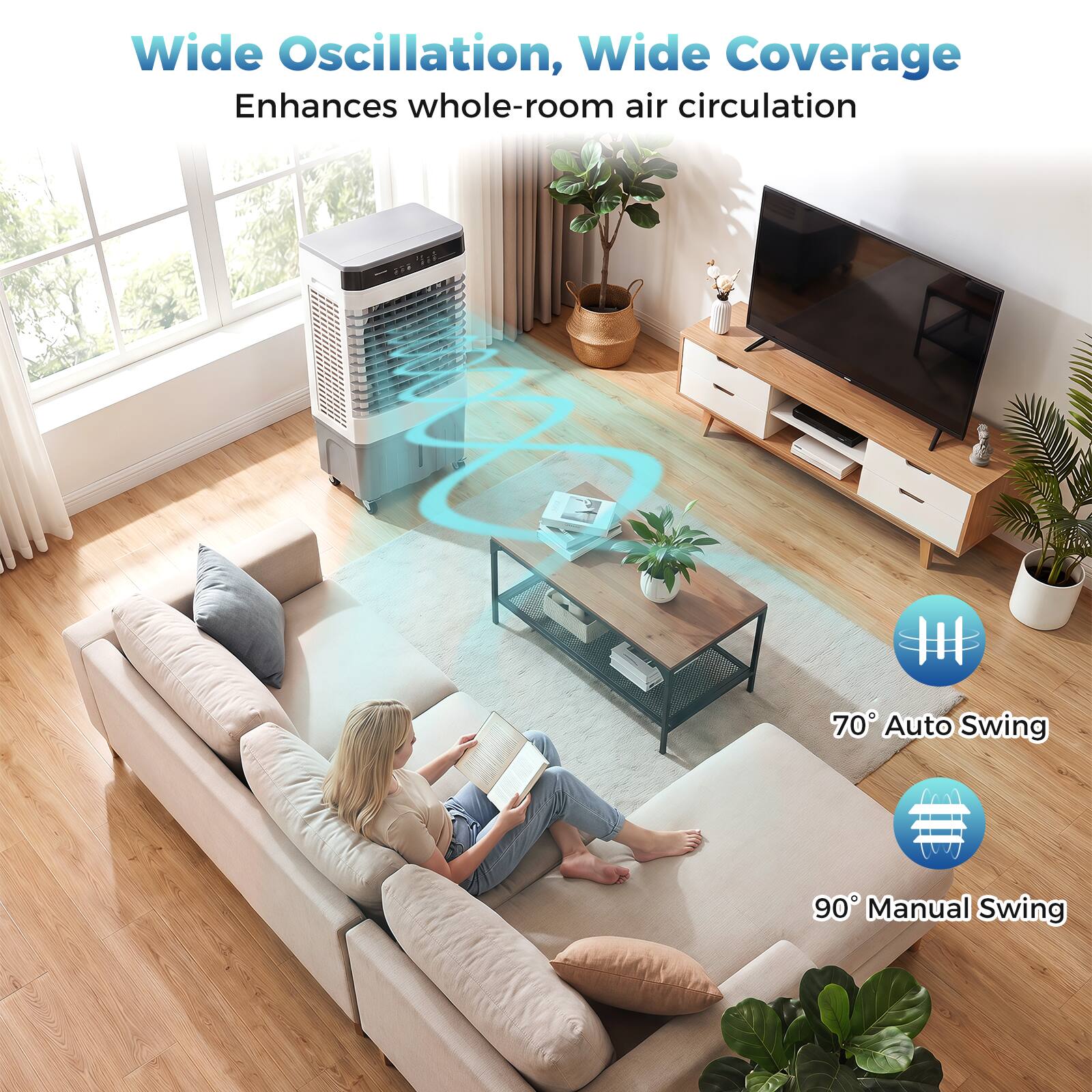 Wide Oscillation, Wide Coverage Enhances whole-room air circulation  
70° Auto Swing  
90° Manual Swing