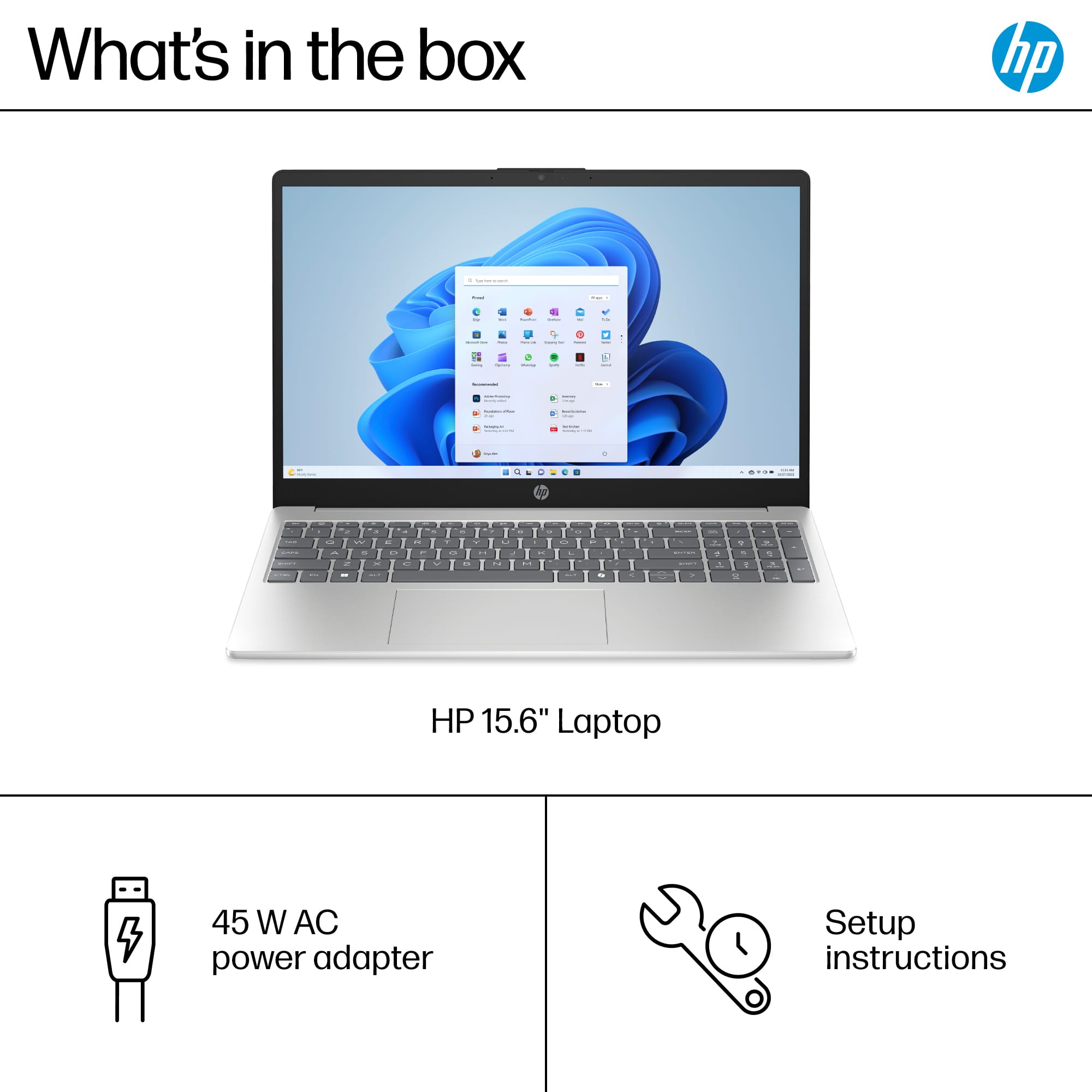 What's in the box: HP 15.6" Laptop -- 45 W AC power adapter -- Setup instructions.