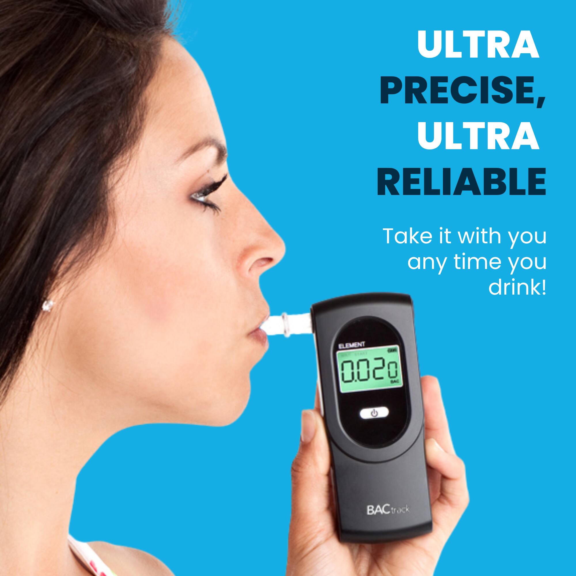 ULTRA PRECISE, ULTRA RELIABLE  
Take it with you any time you drink!  
ELEMENT 0020 2