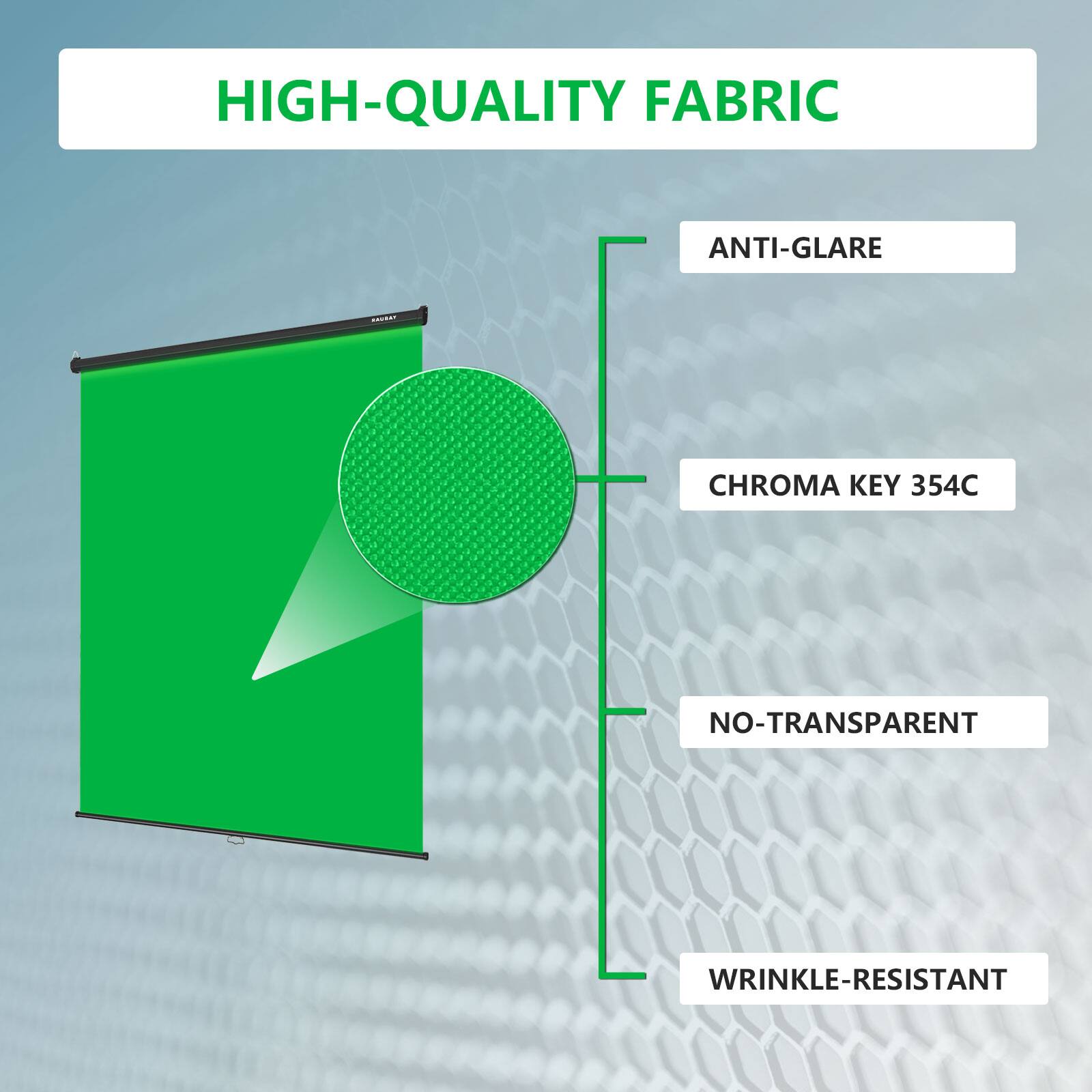 HIGH-QUALITY FABRIC
ANTI-GLARE
CHROMA KEY 354C
NO-TRANSPARENT
WRINKLE-RESISTANT