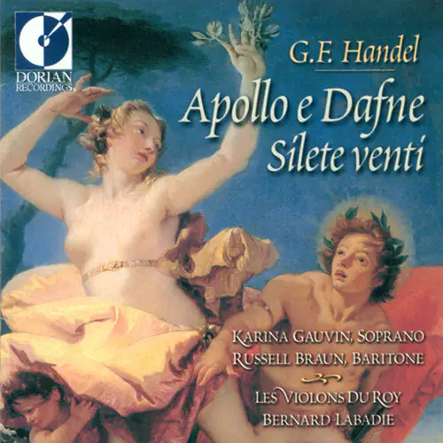 G.F. Handel  
Apollo e Dafne  
Silete venti  

Karina Gauvin, Soprano  
Russell Braun, Baritone  
Les Violons du Roy  
Bernard Labadie  

DORIAN RECORDINGS