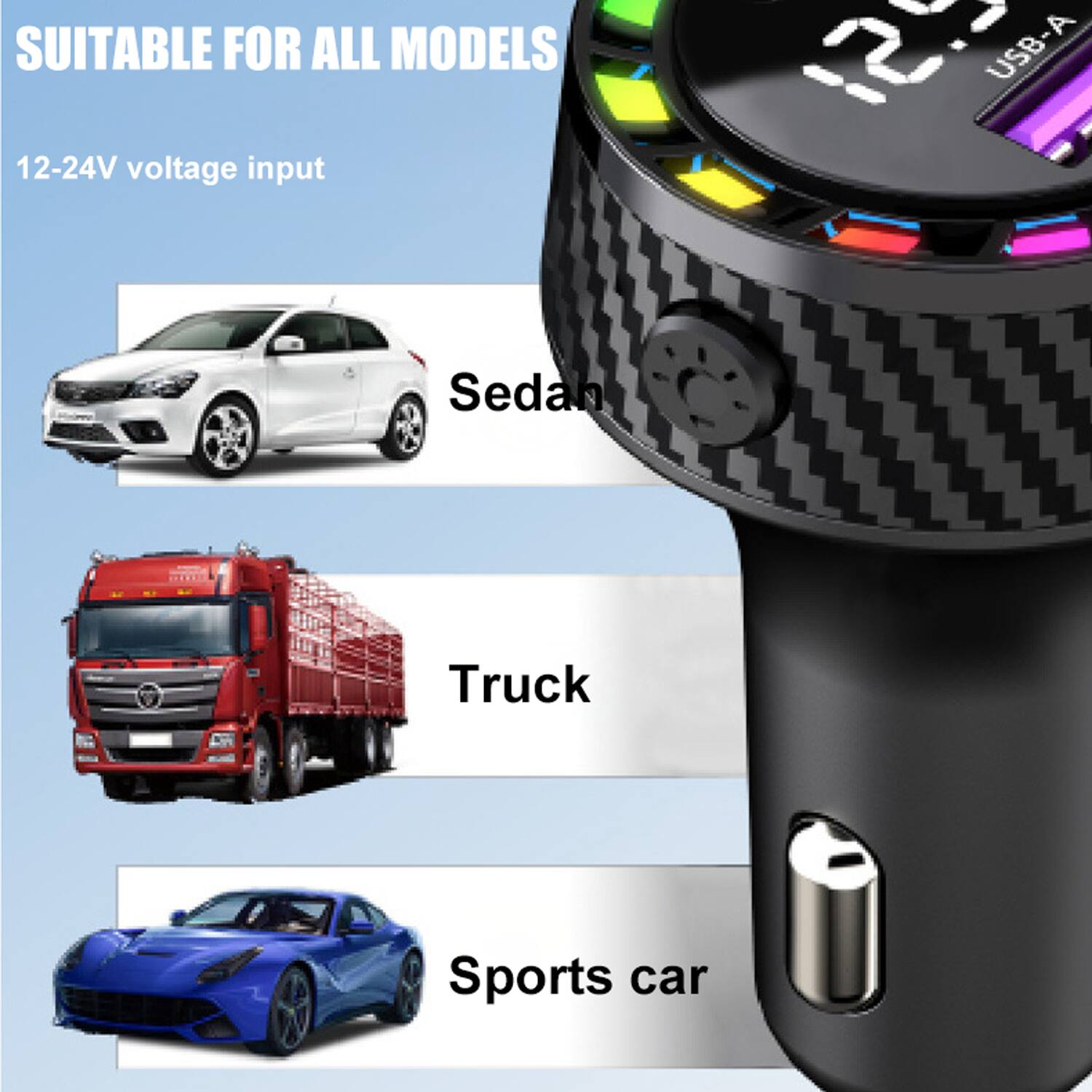 SUITABLE FOR ALL MODELS  
12-24V voltage input  

Sedan  
Truck  
Sports car