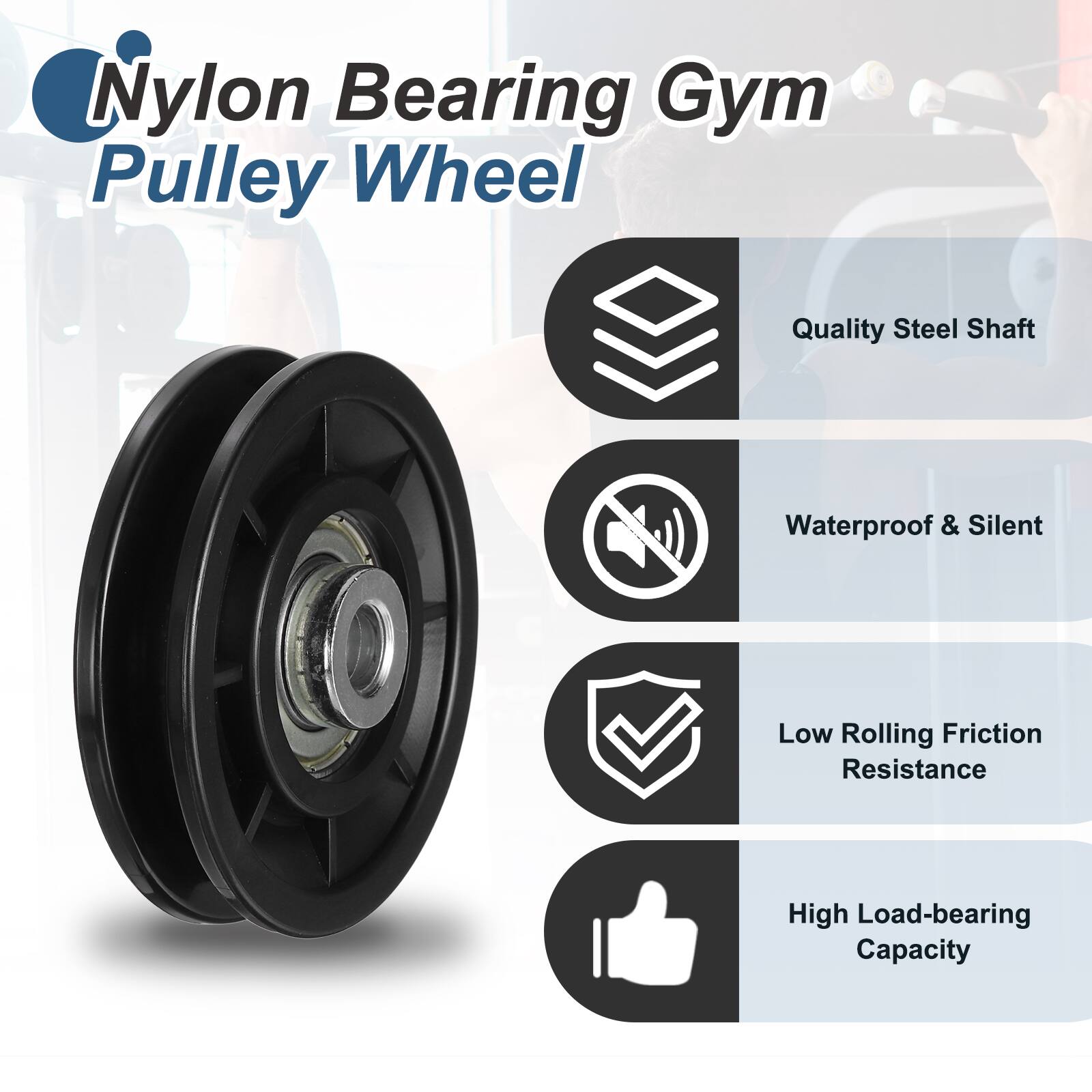 Nylon Bearing Gym Pulley Wheel

- Quality Steel Shaft
- Waterproof & Silent
- Low Rolling Friction Resistance
- High Load-bearing Capacity