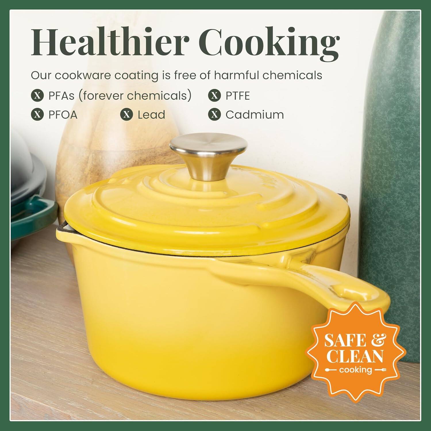 Healthier Cooking

Our cookware coating is free of harmful chemicals:
- PFAs (forever chemicals)
- PTFE
- PFOA
- Lead
- Cadmium

SAFE & CLEAN cooking