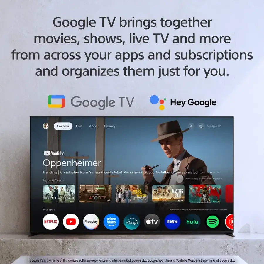 Google TV brings together movies, shows, live TV, and more from across your apps and subscriptions and organizes them just for you. Google TV Hey Google For you Live Apps Library Google TV YouTube Oppenheimer Trending Christopher Nolan's magnificent global phenomenon about the father of the atomic bomb Top picks for you - I i : - - ACOLYTE mr.& mrs smith WASTERS JAR HAU diVe | | . Tour apps : - NETFLIX Freeplay prime video Disney+ tv max hulu Google TV is the name of this device's software experience and a trademark of Google LLC. Google, YouTube, and YouTube Music are trademarks of Google LLC.