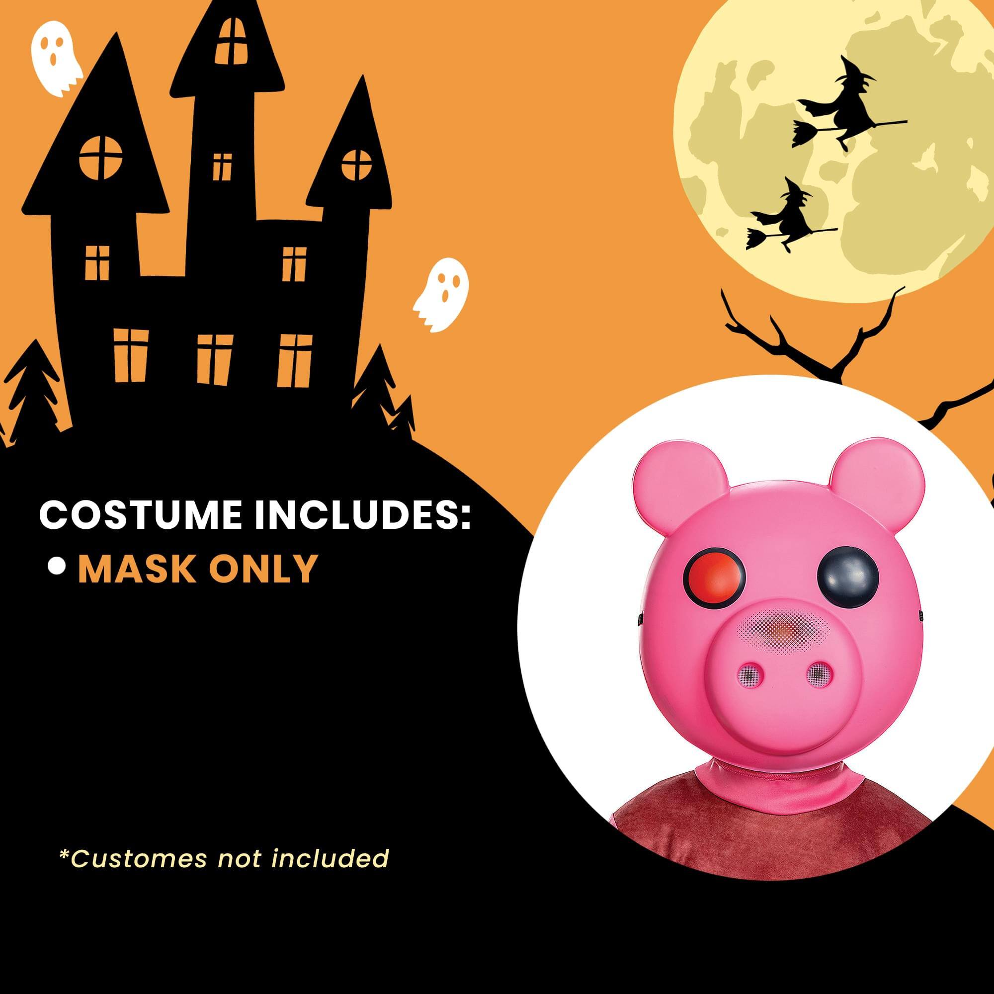 COSTUME INCLUDES:  
- MASK ONLY  

*Costumes not included